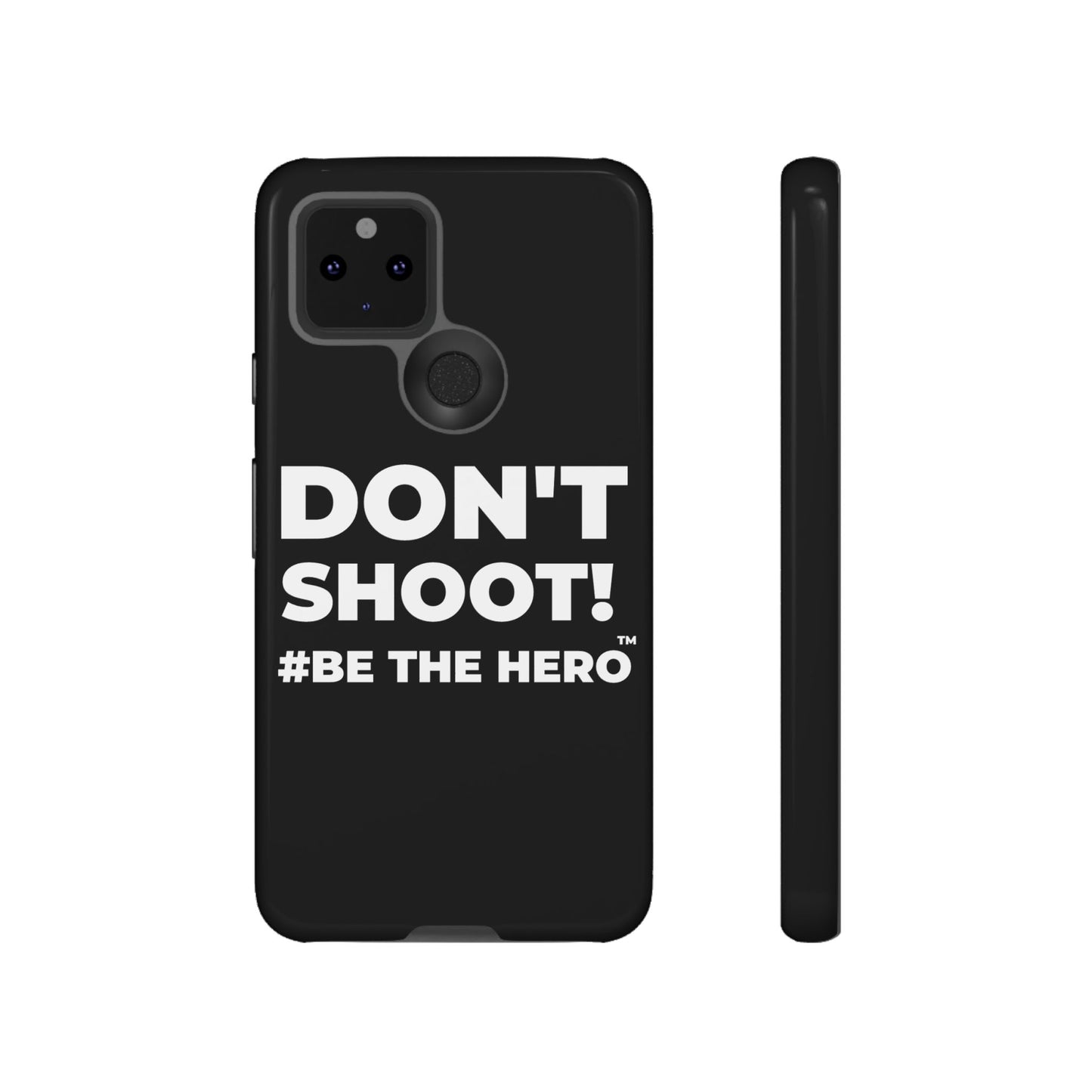 DON'T SHOOT! #BE THE HERO™ PHONE CASE WORLDWIDE