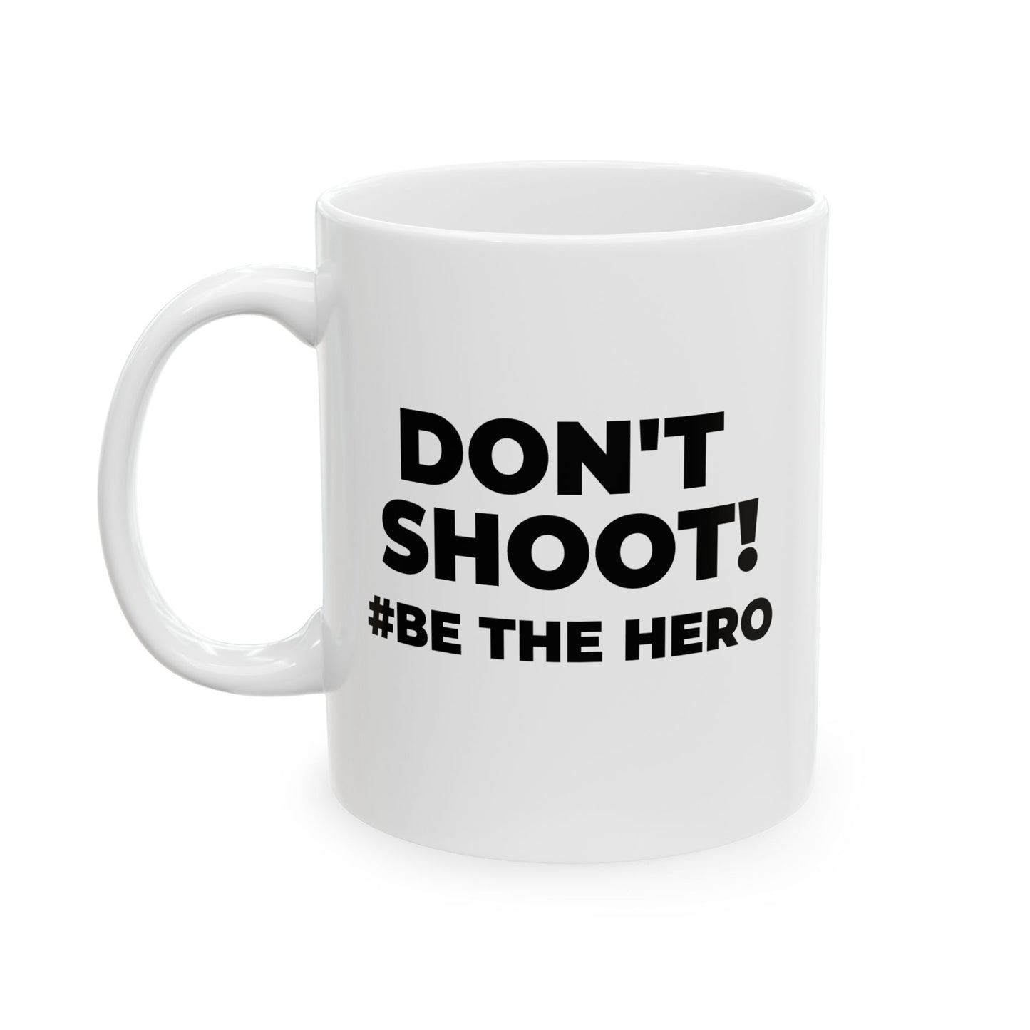 DON'T SHOOT! #BE THE HERO™ BLACK MUG WORLDWIDE