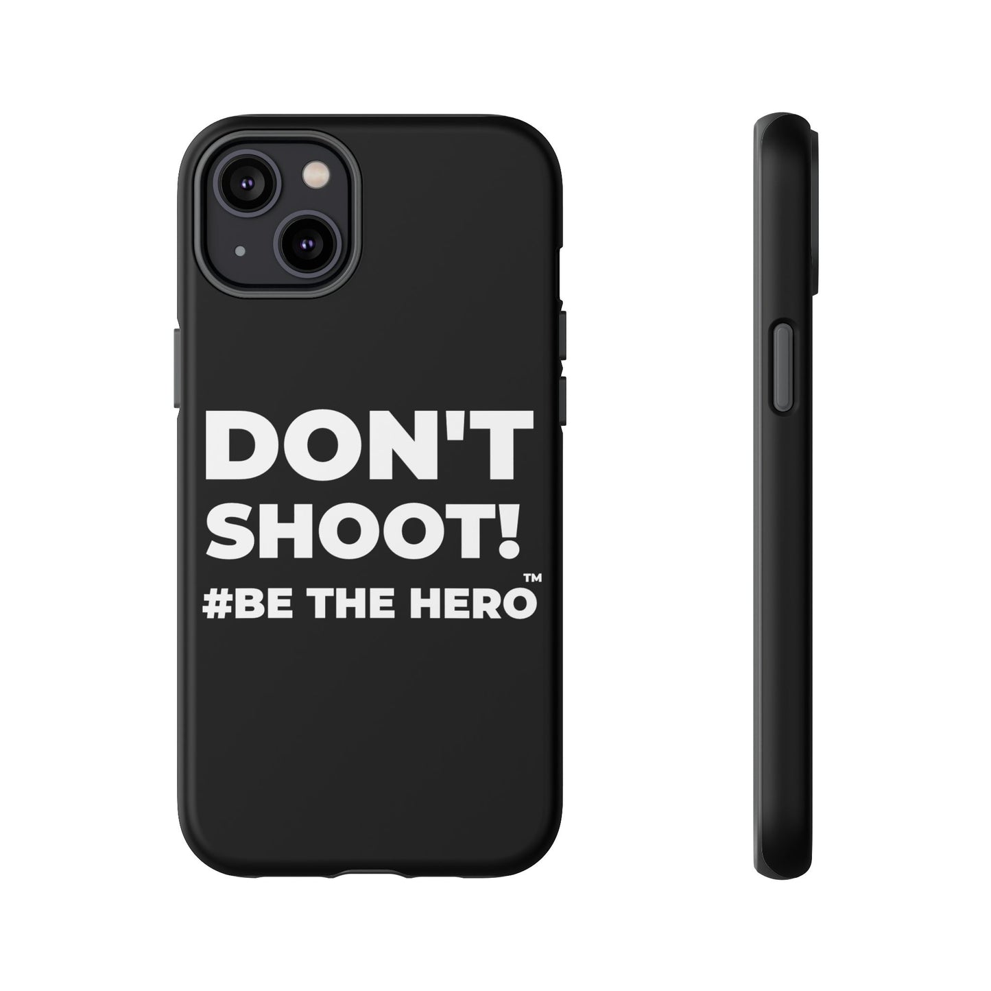 DON'T SHOOT! #BE THE HERO™ PHONE CASE WORLDWIDE