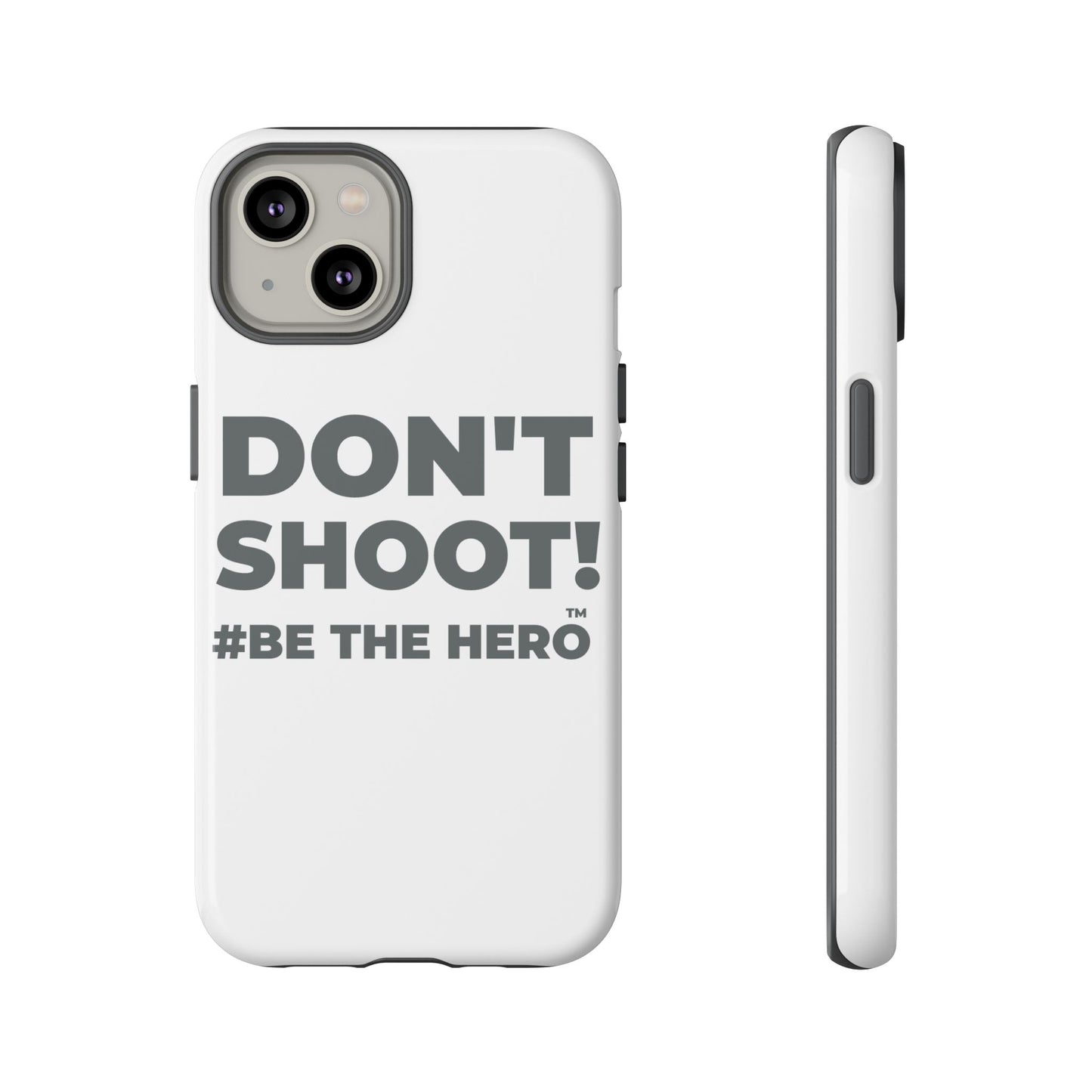 DON'T SHOOT! #BE THE HERO™ PHONE CASE WORLDWIDE