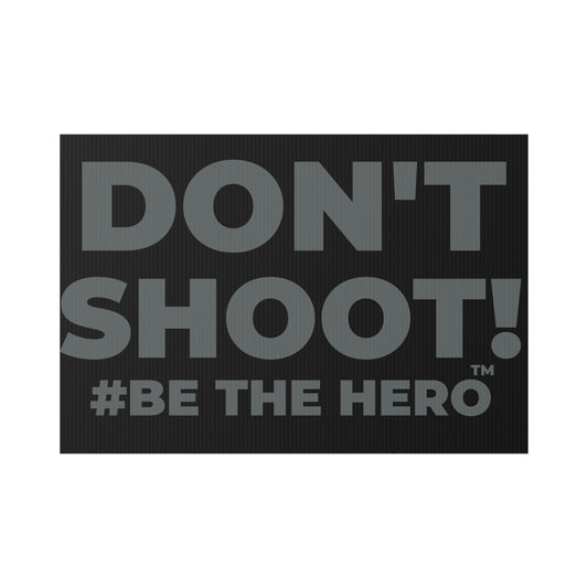 DON'T SHOOT! #BE THE HERO™ LAWN SIGN WORLDWIDE SHIPPING