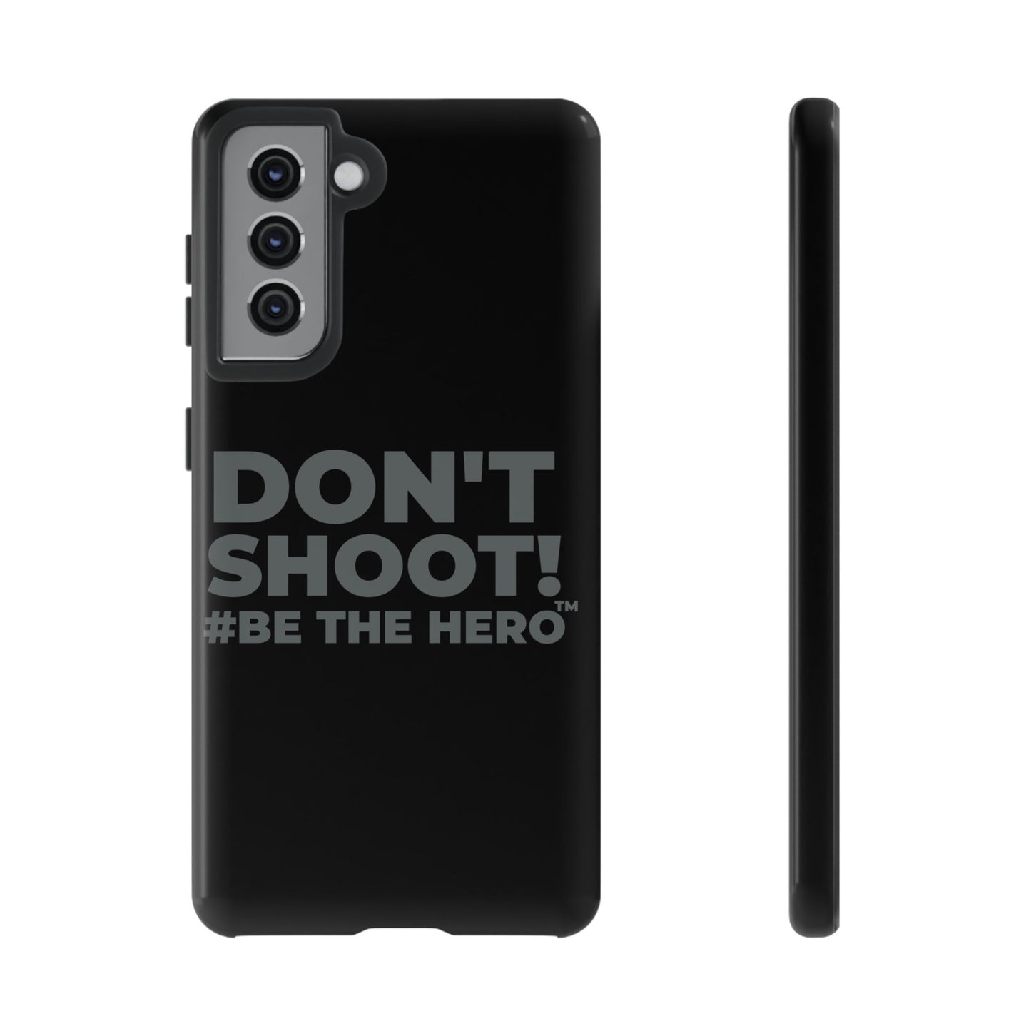 DON'T SHOOT! #BE THE HERO™ PHONE CASE WORLDWIDE