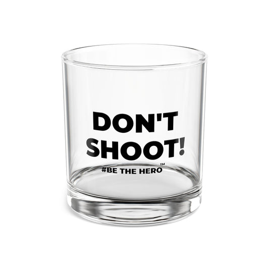 DON'T SHOOT! #BE THE HERO™ ROCKS GLASS WORLDWIDE SHIPPING