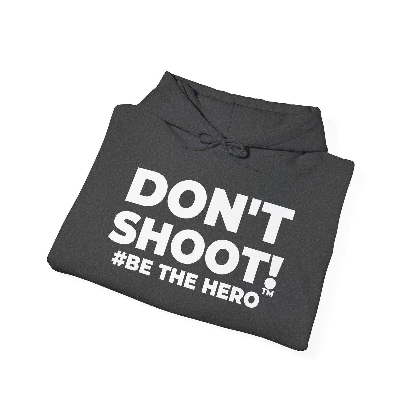 DON'T SHOOT! #BE THE HERO™ UNISEX HOODIE WORLDWIDE SHIPPING