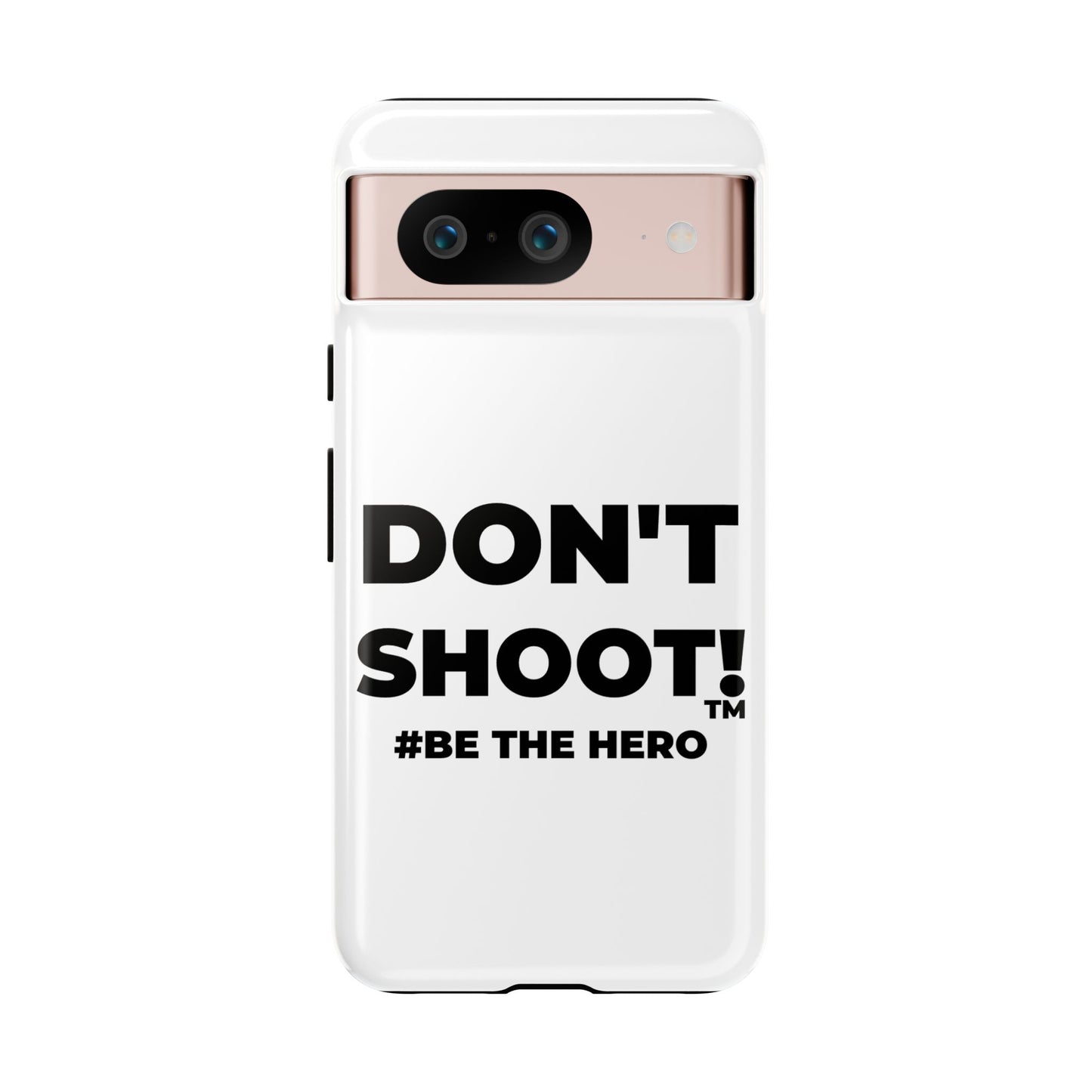 DON'T SHOOT! #BE THE HERO™ PHONE CASE WORLDWIDE