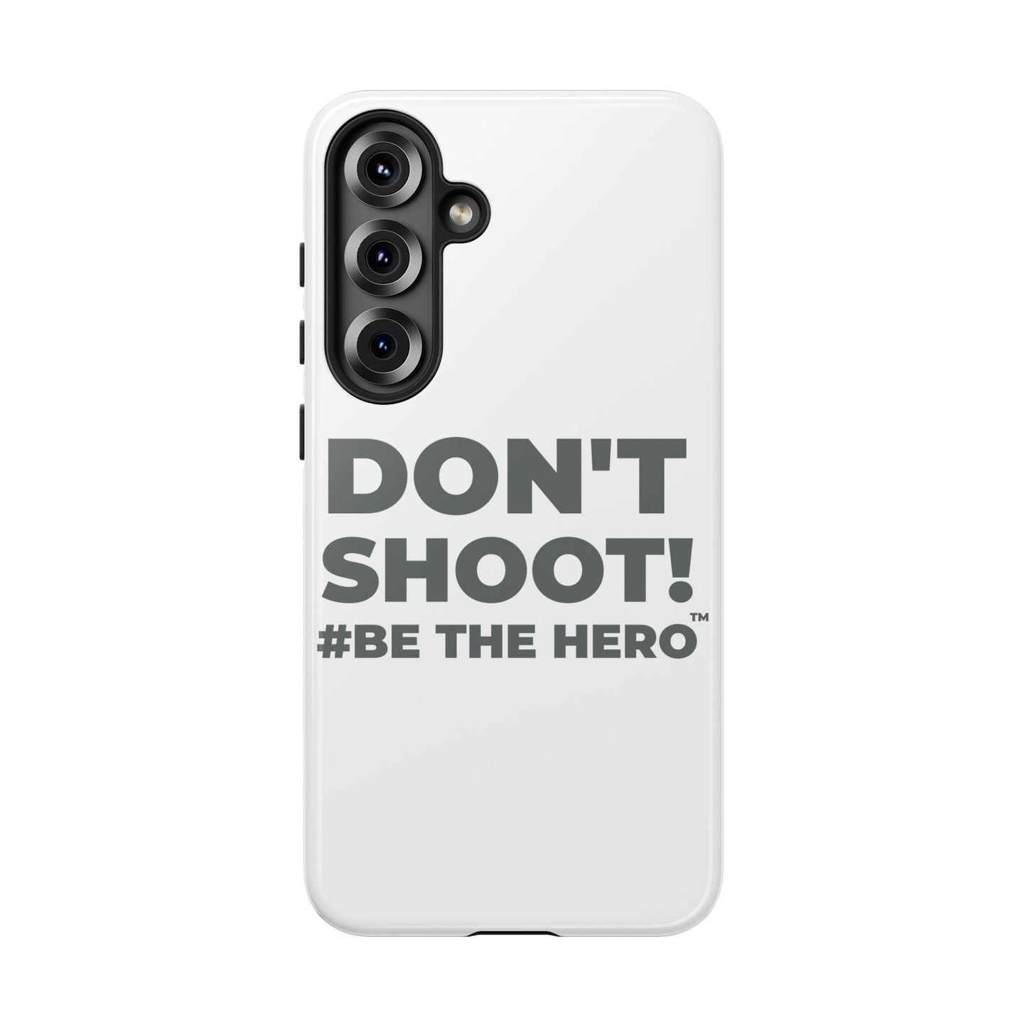 DON'T SHOOT! #BE THE HERO™ PHONE CASE WORLDWIDE