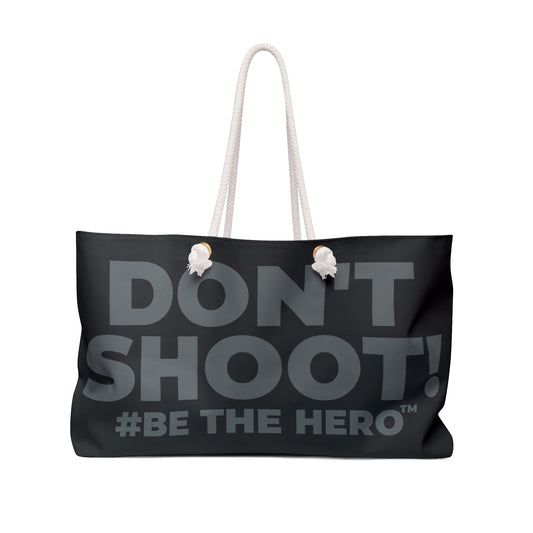 DON'T SHOOT! #BE THE HERO™ WEEKENDER BAG WORLDWIDE