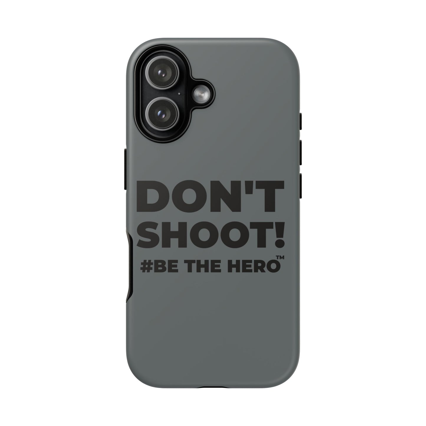 DON'T SHOOT! #BE THE HERO™ PHONE CASE WORLDWIDE