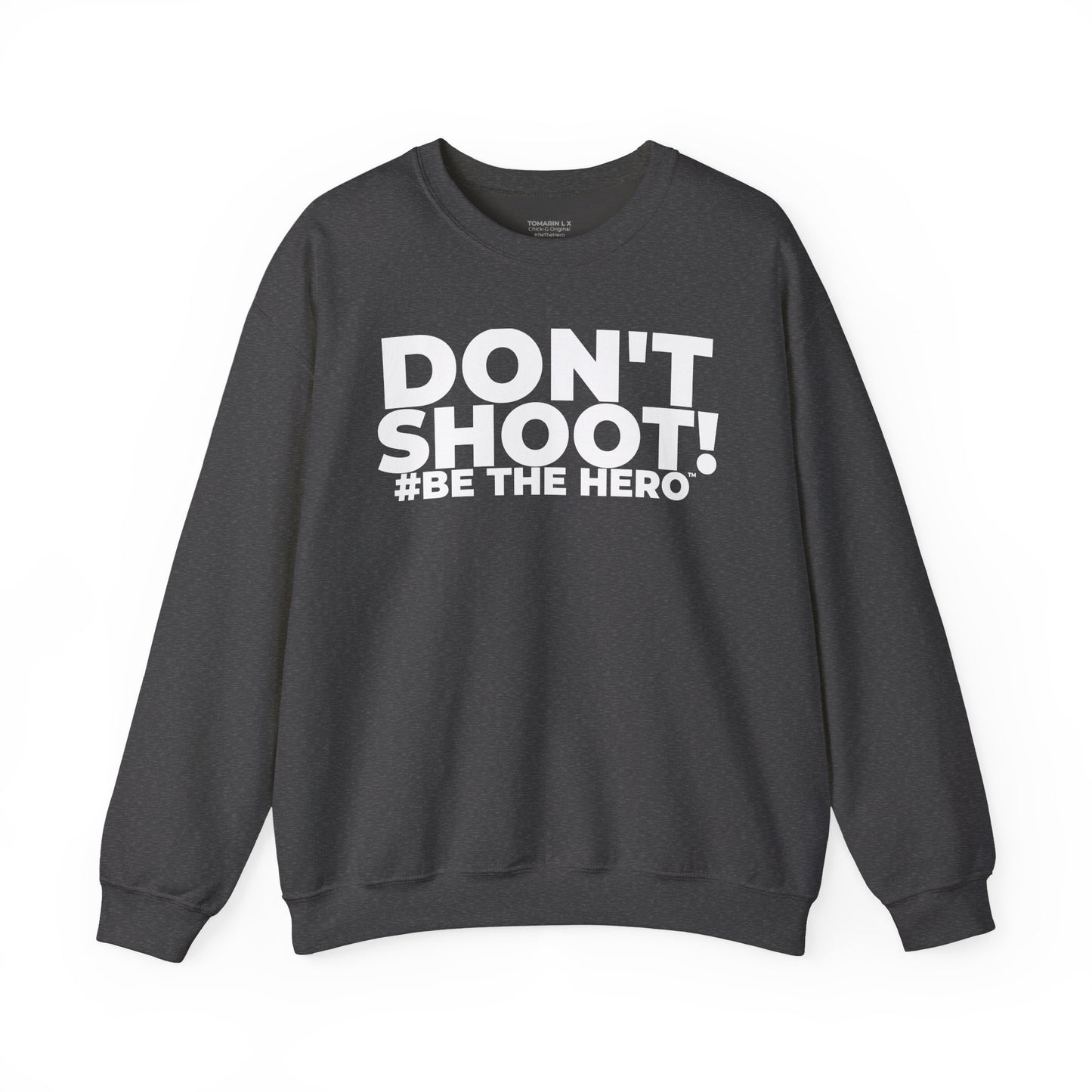 DON'T SHOOT! #BE THE HERO™ CREWNECK SWEATSHIRT WORLDWIDE