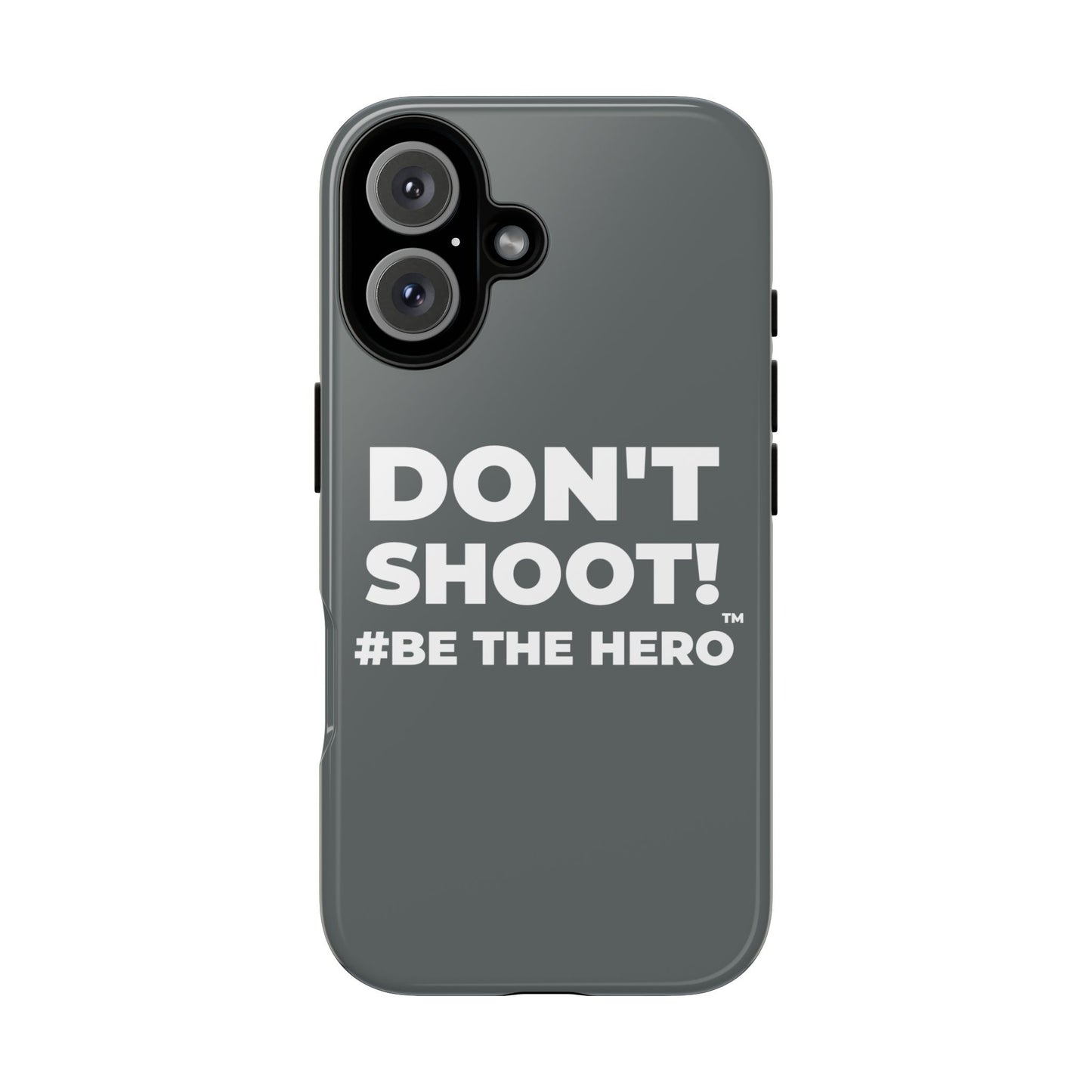 DON'T SHOOT! #BE THE HERO™ PHONE CASE WORLDWIDE