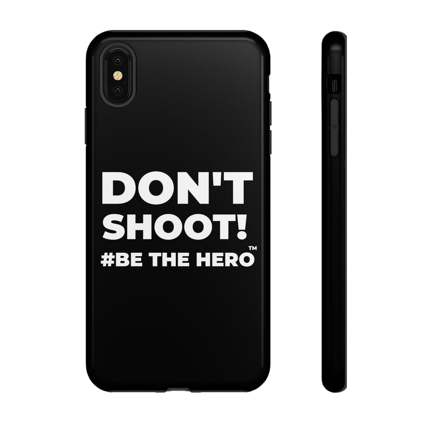 DON'T SHOOT! #BE THE HERO™ PHONE CASE WORLDWIDE