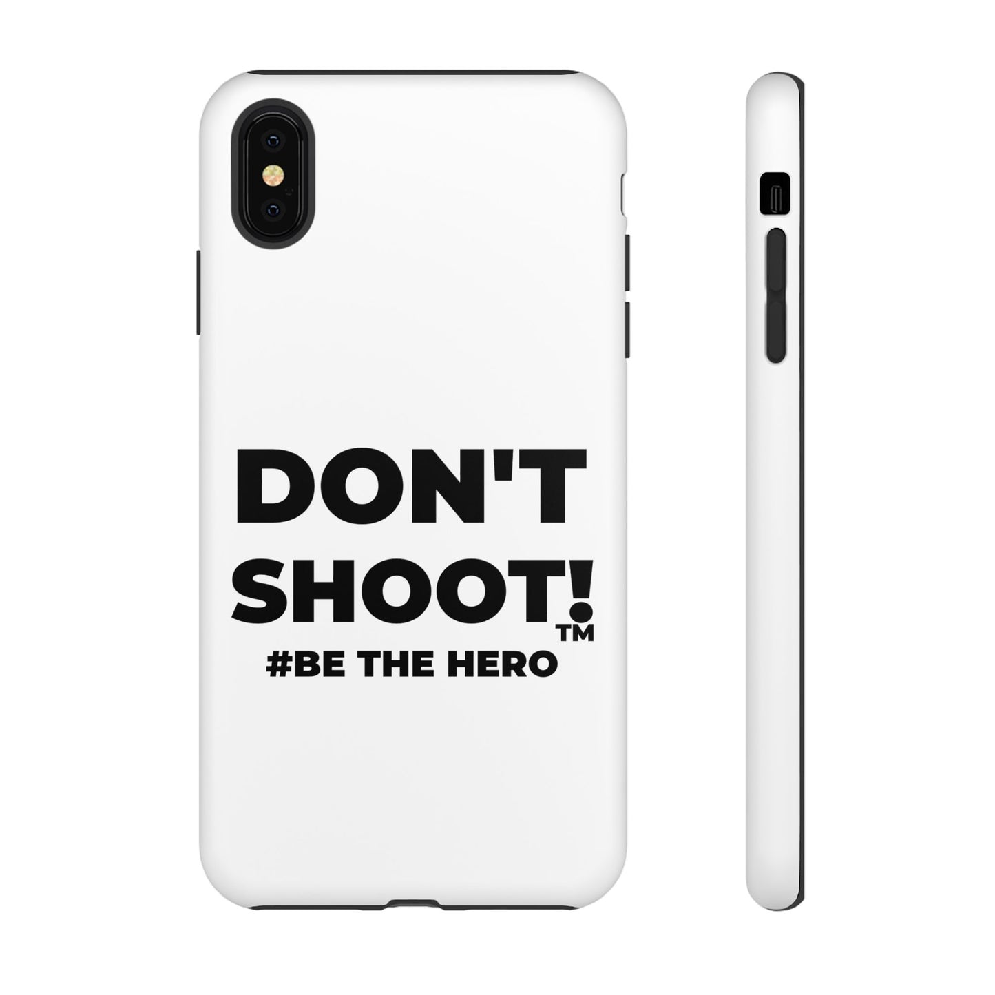 DON'T SHOOT! #BE THE HERO™ PHONE CASE WORLDWIDE