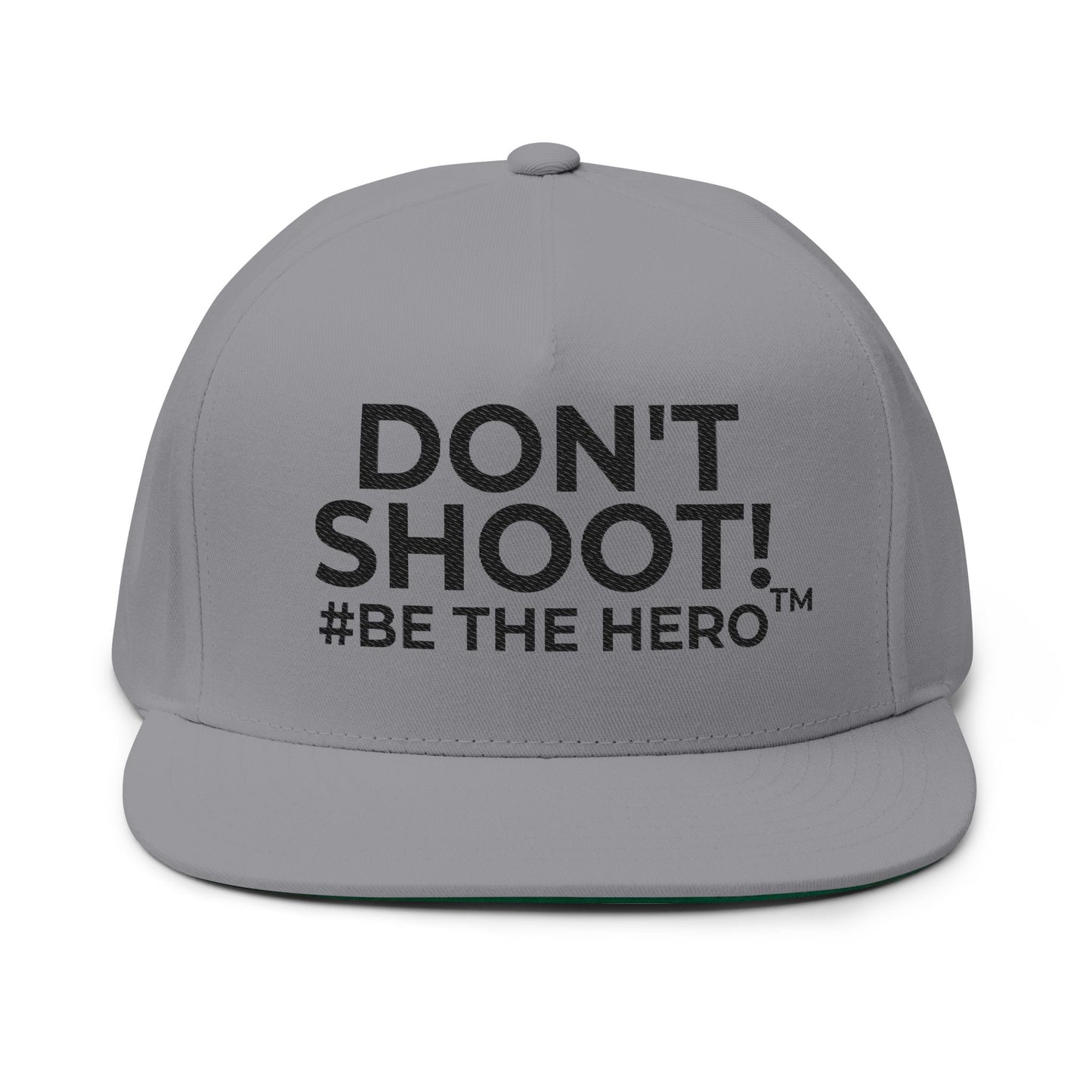 DON'T SHOOT! #BE THE HERO™ EMBROIDERED FLAT BILL CAP SHIP WORLDWIDE