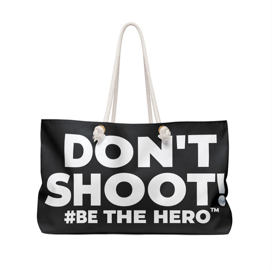 DON'T SHOOT! #BE THE HERO™ WEEKENDER BAG WORLDWIDE