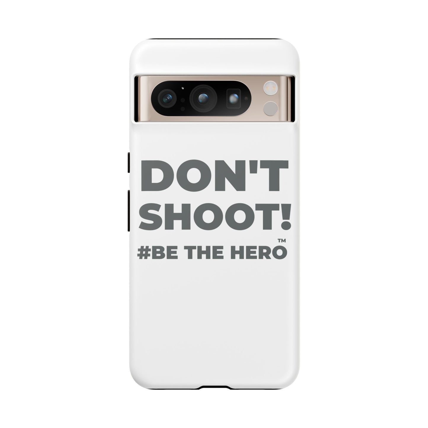DON'T SHOOT! #BE THE HERO™ PHONE CASE WORLDWIDE