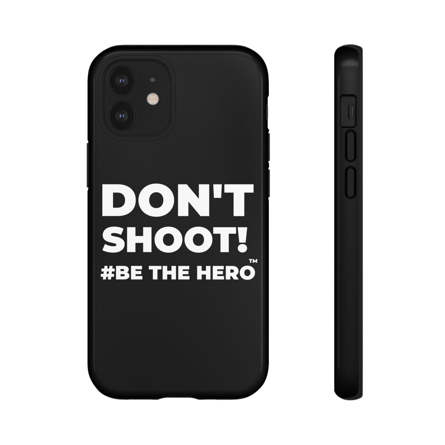 DON'T SHOOT! #BE THE HERO™ PHONE CASE WORLDWIDE
