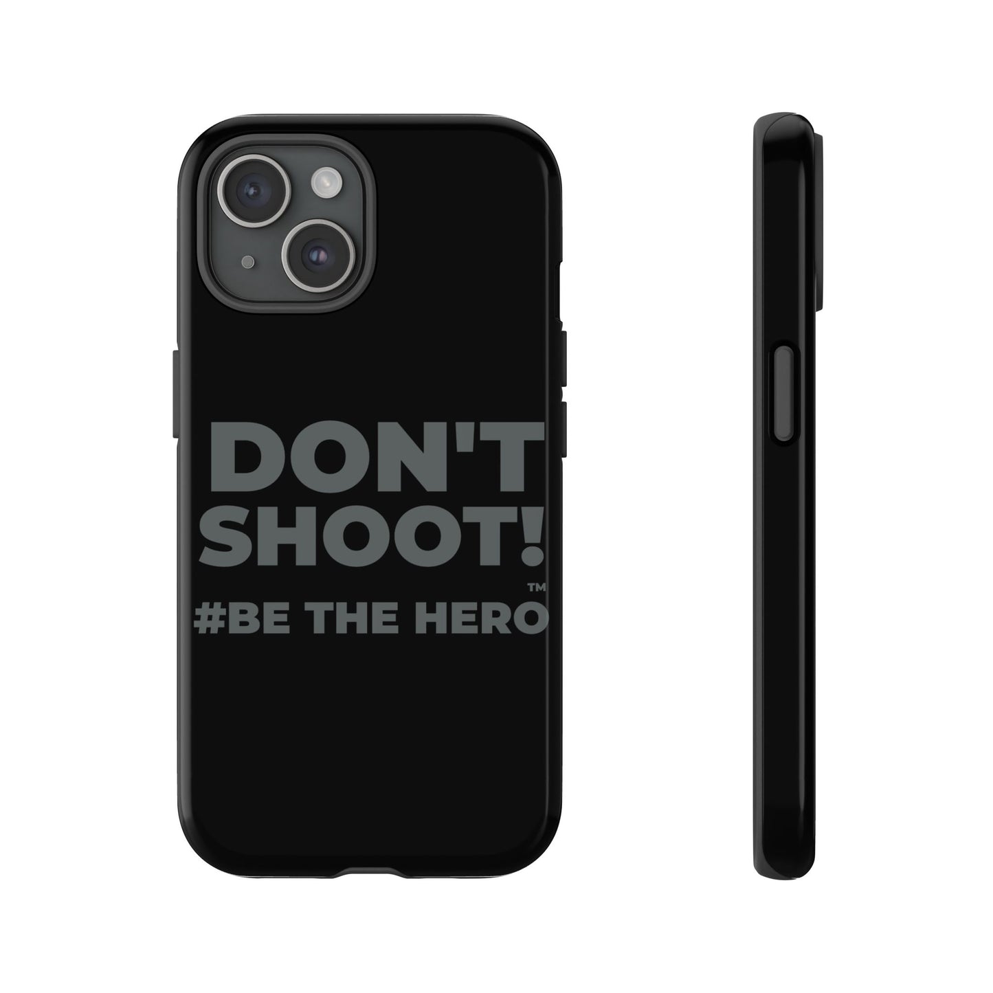 DON'T SHOOT! #BE THE HERO™ PHONE CASE WORLDWIDE