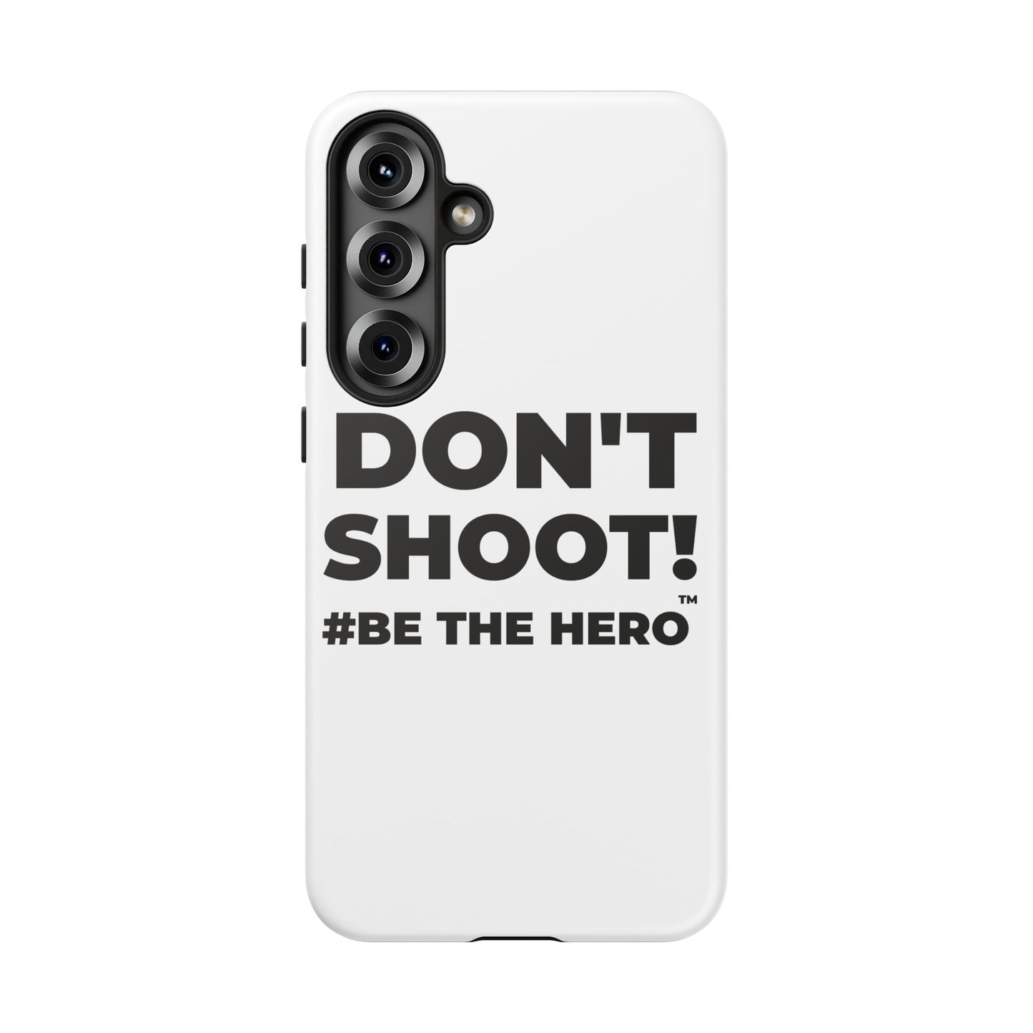 DON'T SHOOT! #BE THE HERO™ PHONE CASE WORLDWIDE