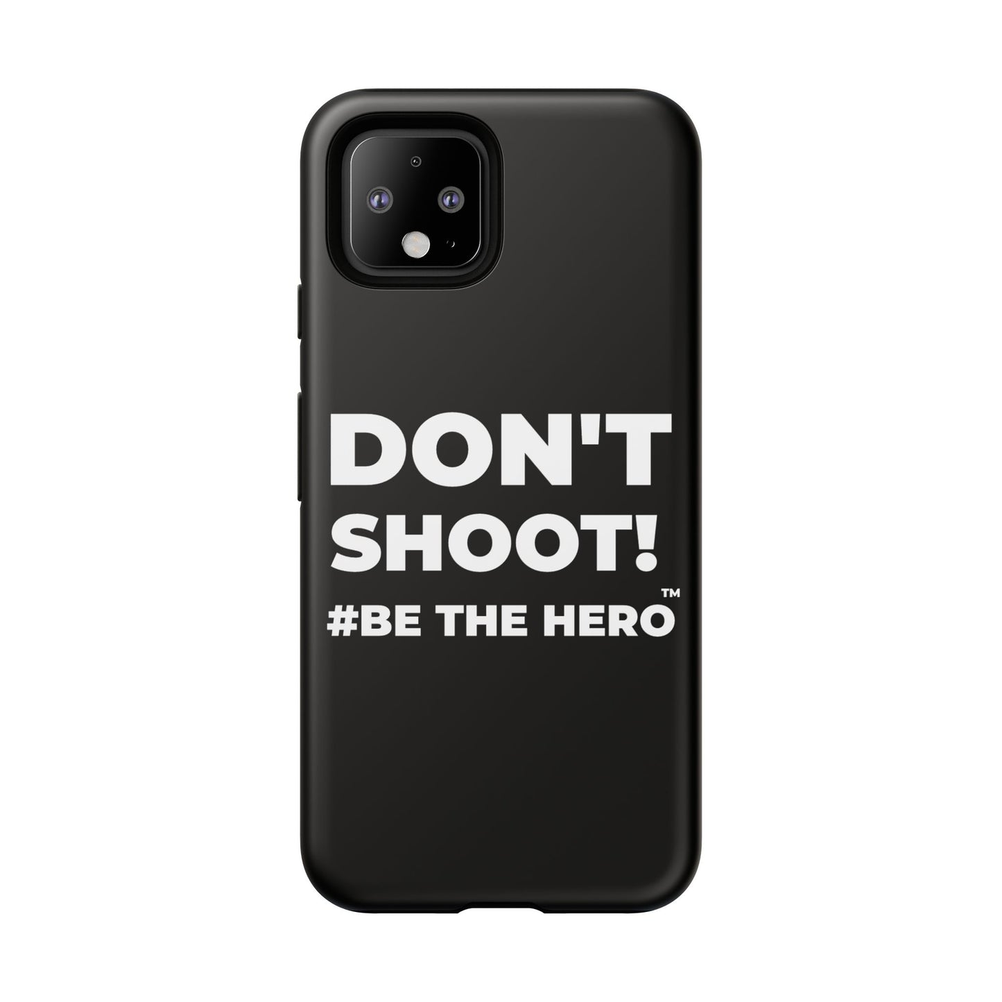 DON'T SHOOT! #BE THE HERO™ PHONE CASE WORLDWIDE