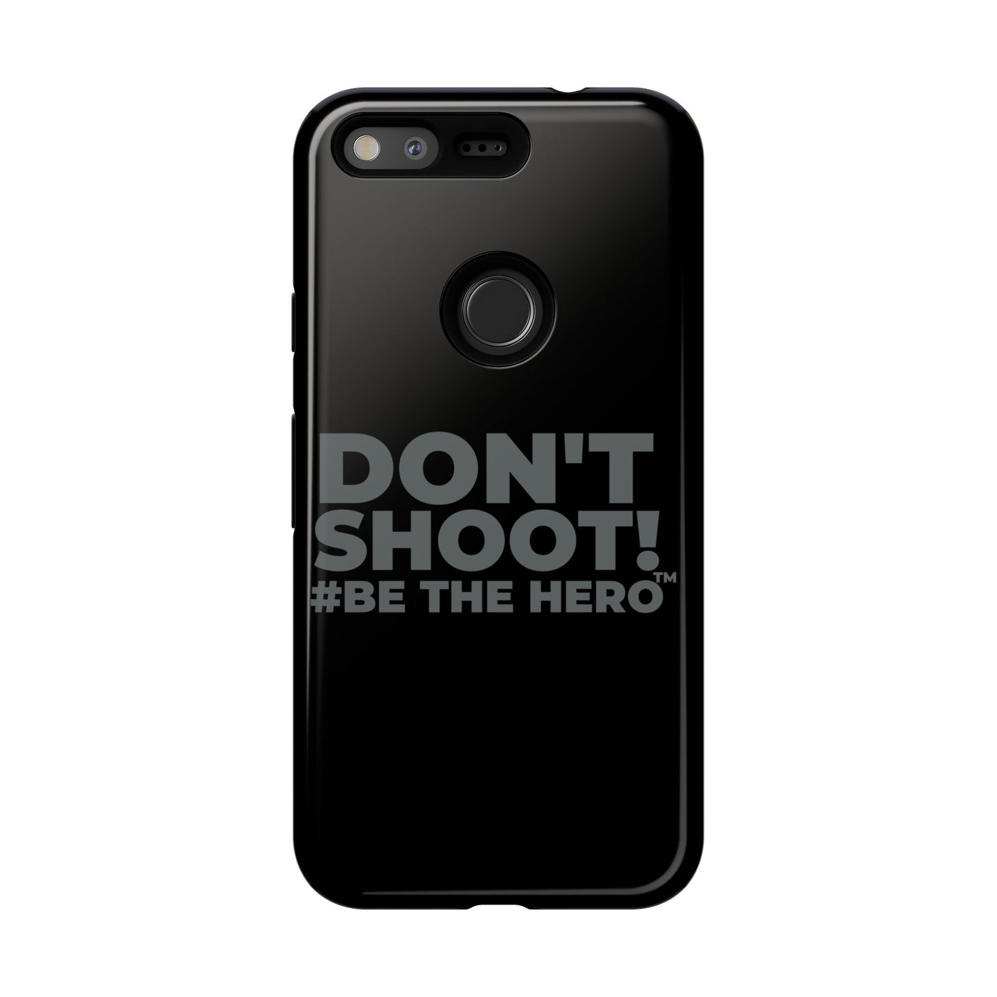 DON'T SHOOT! #BE THE HERO™ PHONE CASE WORLDWIDE