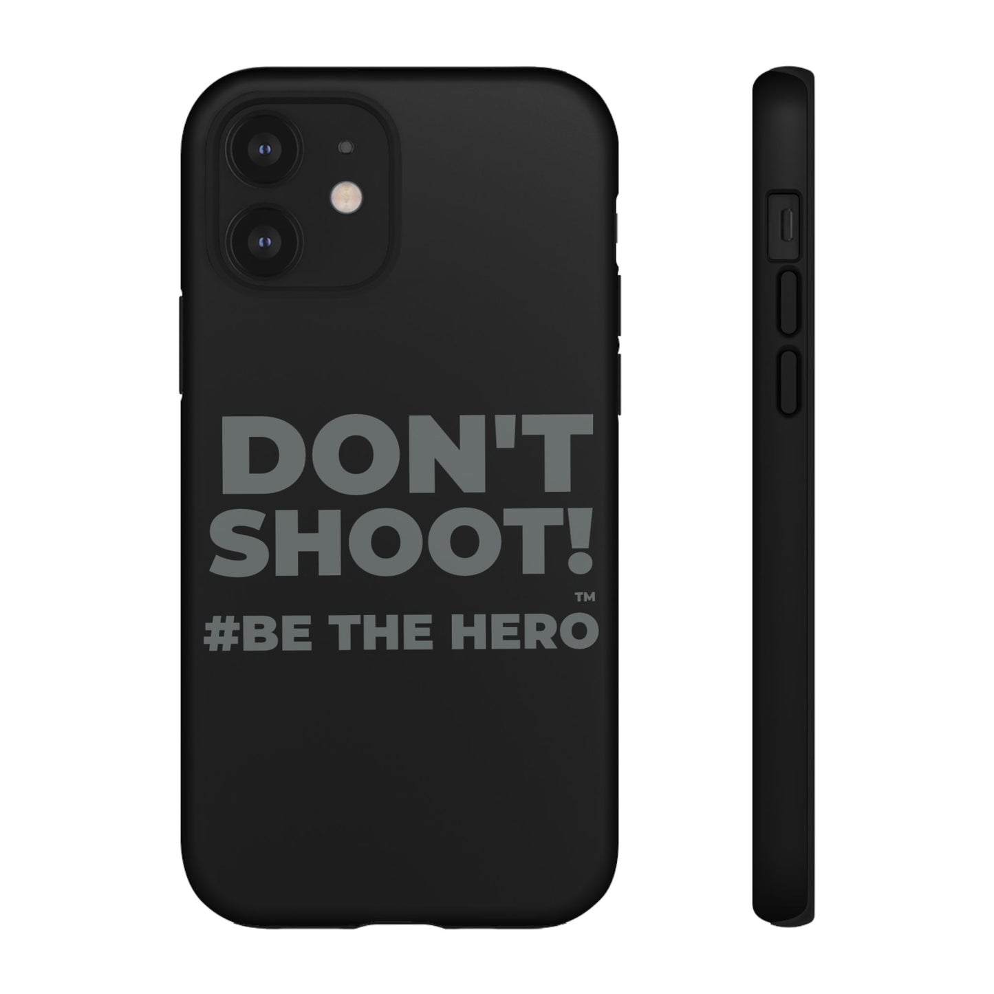 DON'T SHOOT! #BE THE HERO™ PHONE CASE WORLDWIDE