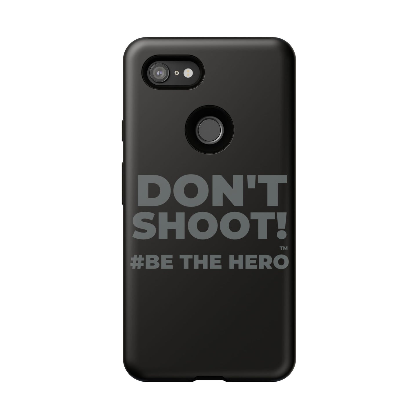 DON'T SHOOT! #BE THE HERO™ PHONE CASE WORLDWIDE