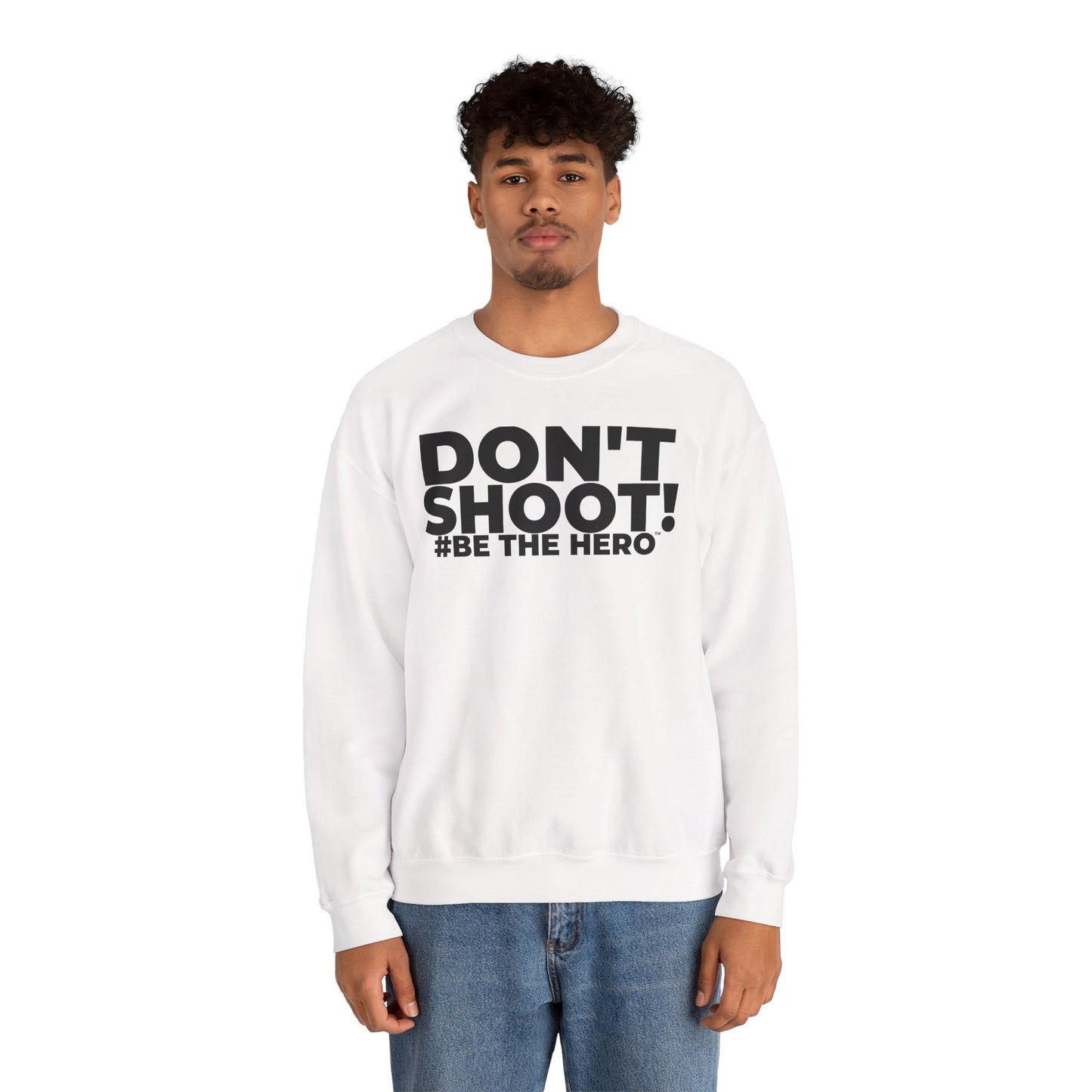 DON'T SHOOT! #BE THE HERO™ CREWNECK  WORLDWIDE SHIPPING