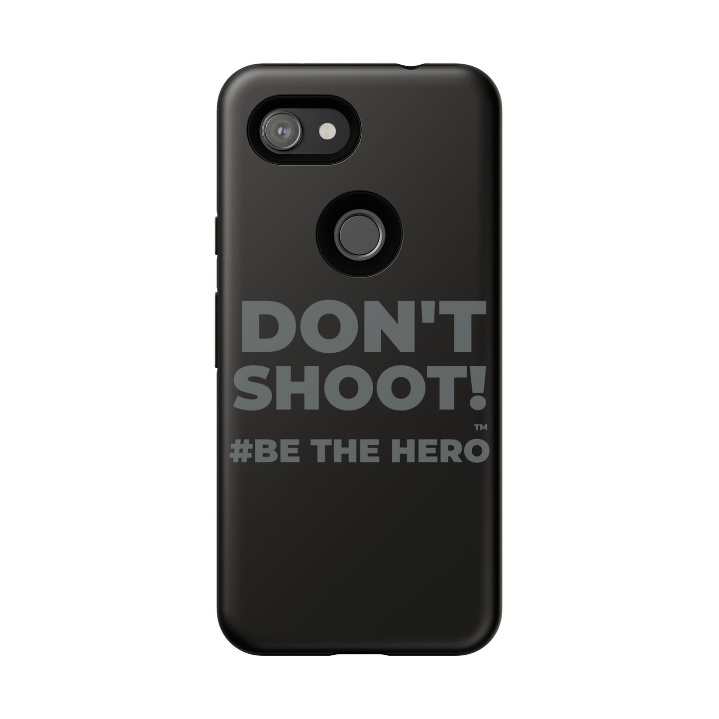 DON'T SHOOT! #BE THE HERO™ PHONE CASE WORLDWIDE