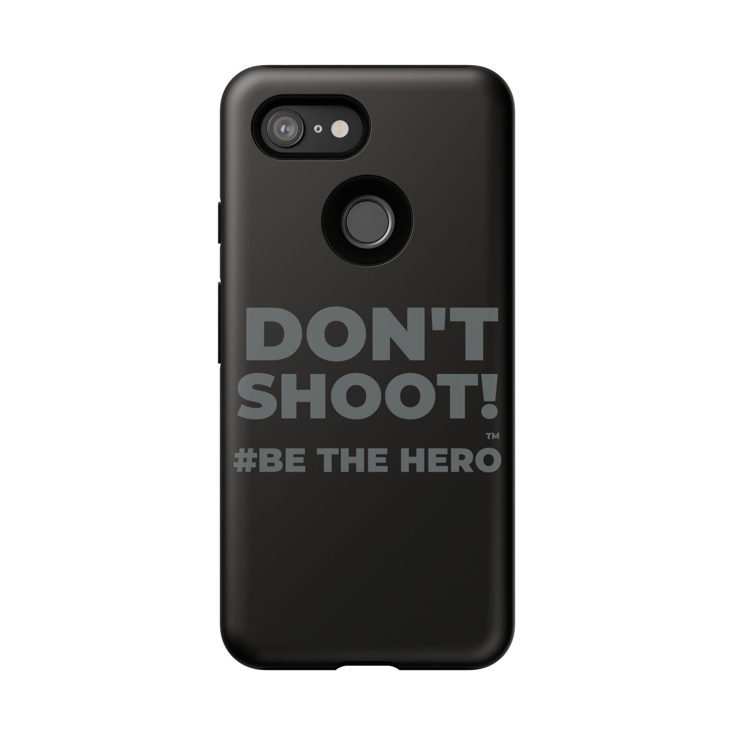 DON'T SHOOT! #BE THE HERO™ PHONE CASE WORLDWIDE