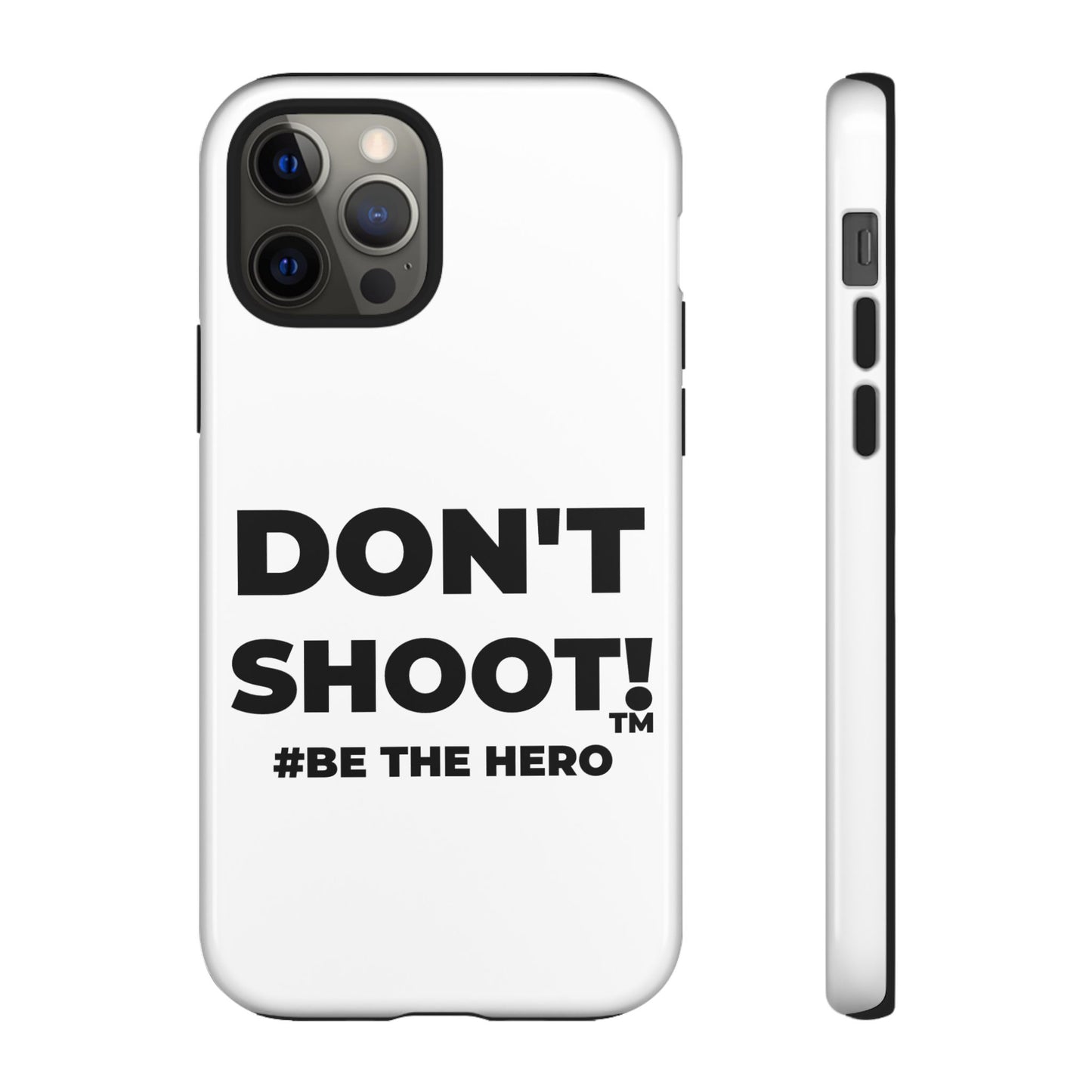 DON'T SHOOT! #BE THE HERO™ PHONE CASE WORLDWIDE