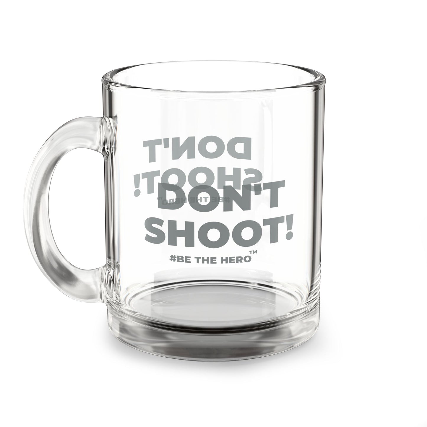 DON'T SHOOT! #BE THE HERO™ GLASS MUG WORLDWIDE SHIPPING