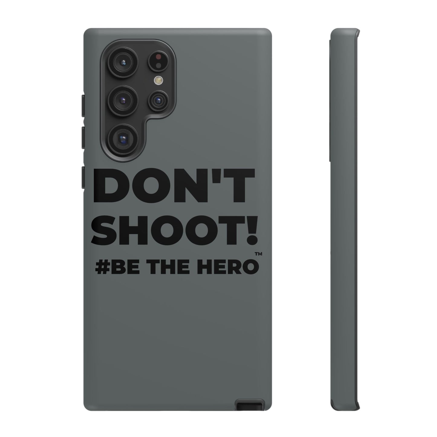 DON'T SHOOT! #BE THE HERO™ PHONE CASE WORLDWIDE
