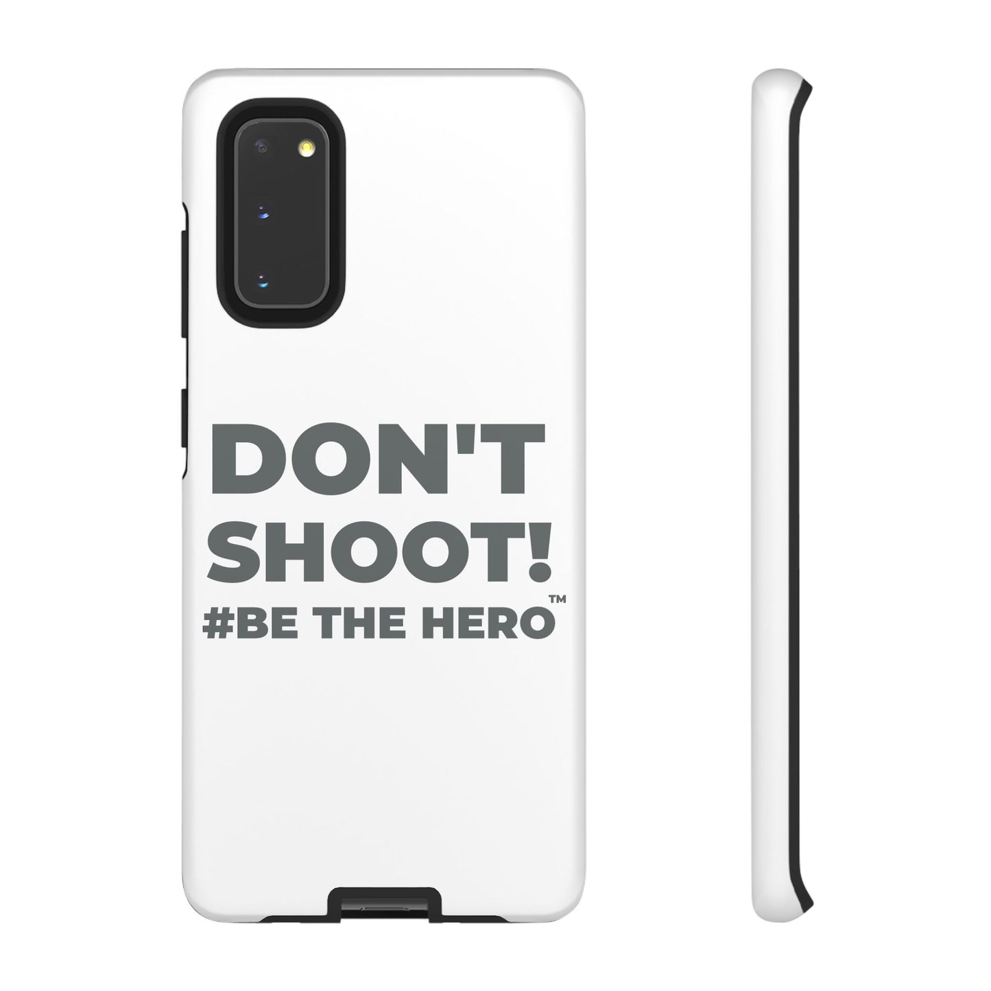 DON'T SHOOT! #BE THE HERO™ PHONE CASE WORLDWIDE