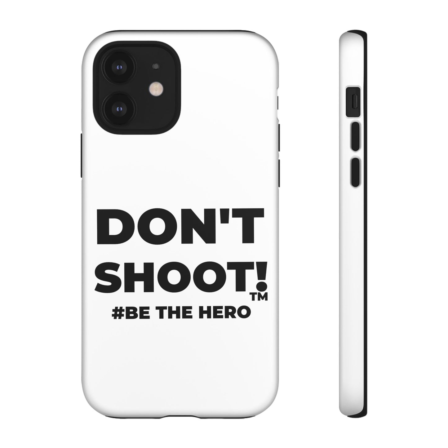 DON'T SHOOT! #BE THE HERO™ PHONE CASE WORLDWIDE