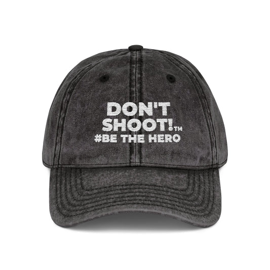 DON'T SHOOT! #BE THE HERO™ VINTAGE EMBROIDERED CAP WORLDWIDE