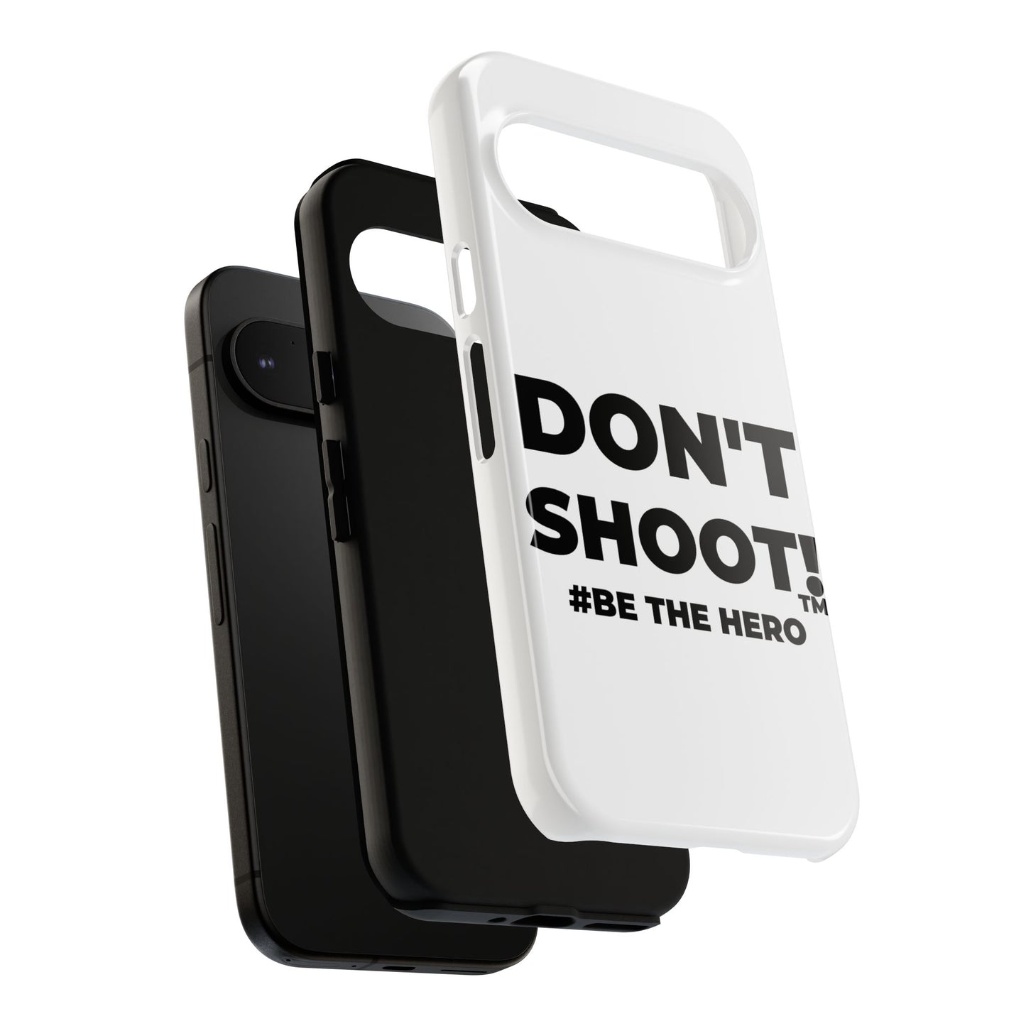 DON'T SHOOT! #BE THE HERO™ PHONE CASE WORLDWIDE