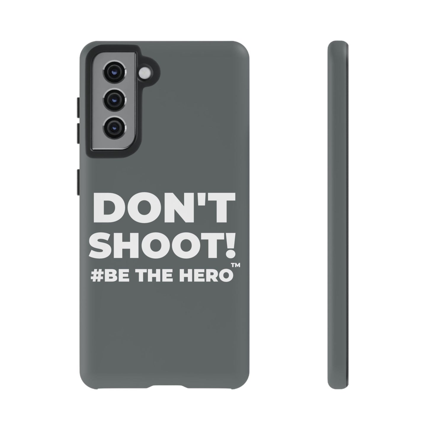 DON'T SHOOT! #BE THE HERO™ PHONE CASE WORLDWIDE
