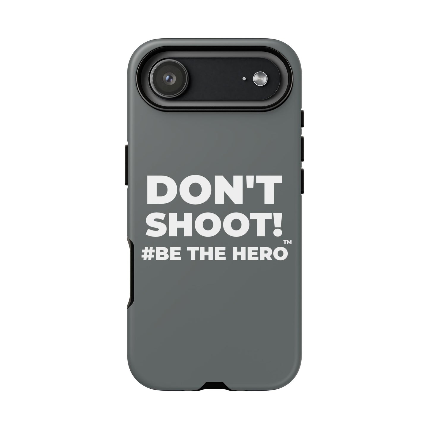 DON'T SHOOT! #BE THE HERO™ PHONE CASE WORLDWIDE