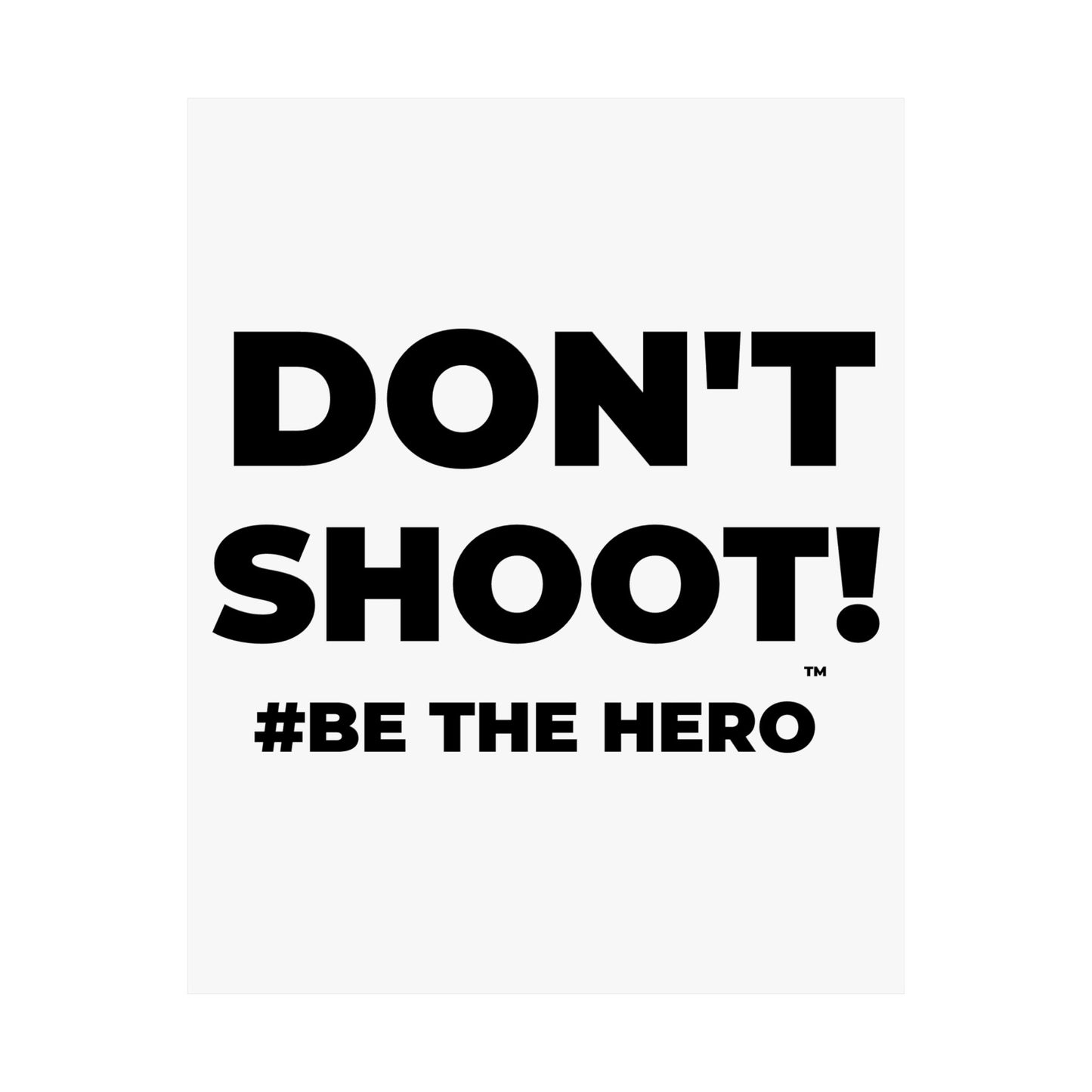 DON'T SHOOT! #BE THE HERO™ SATIN POSTER WORLDWIDE