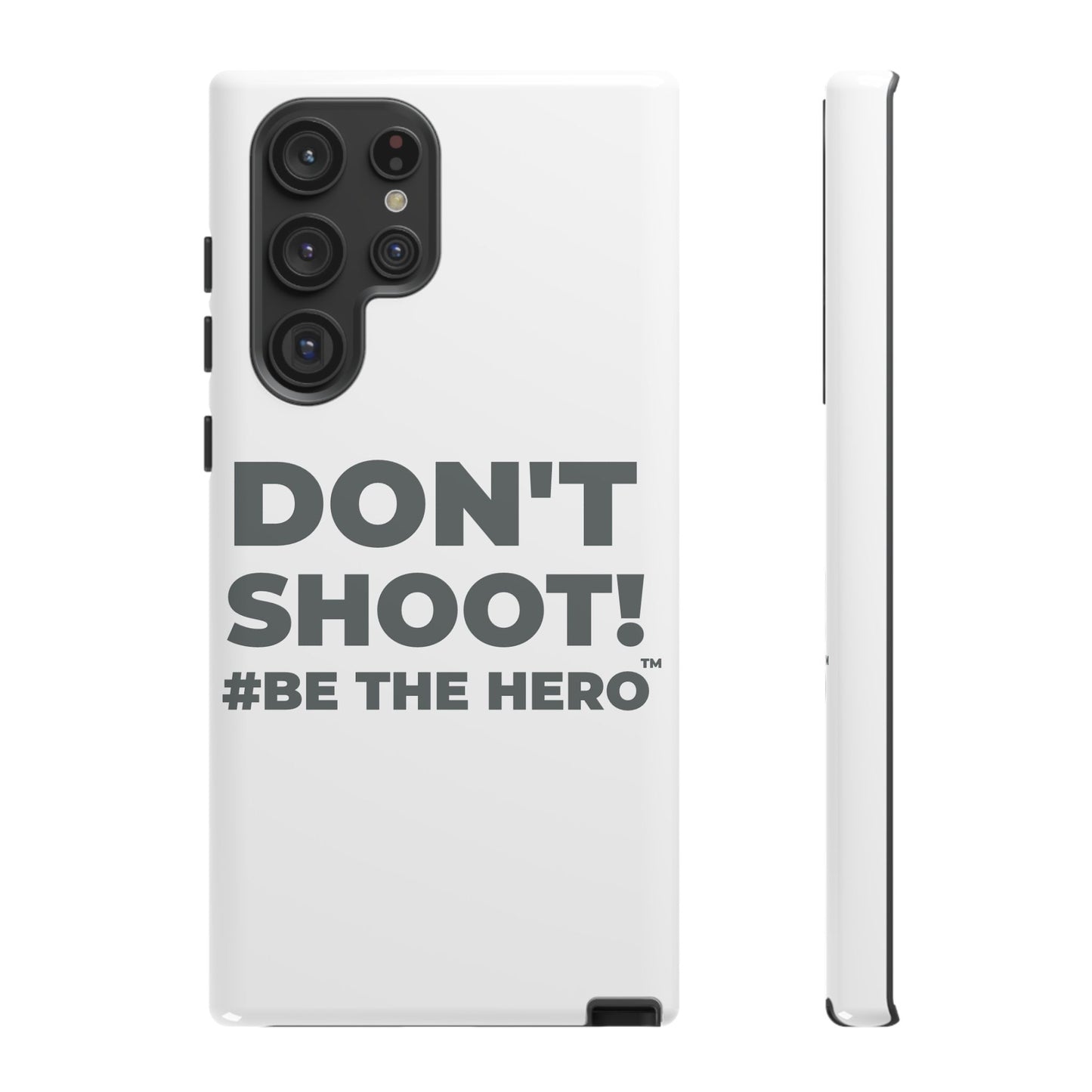 DON'T SHOOT! #BE THE HERO™ PHONE CASE WORLDWIDE