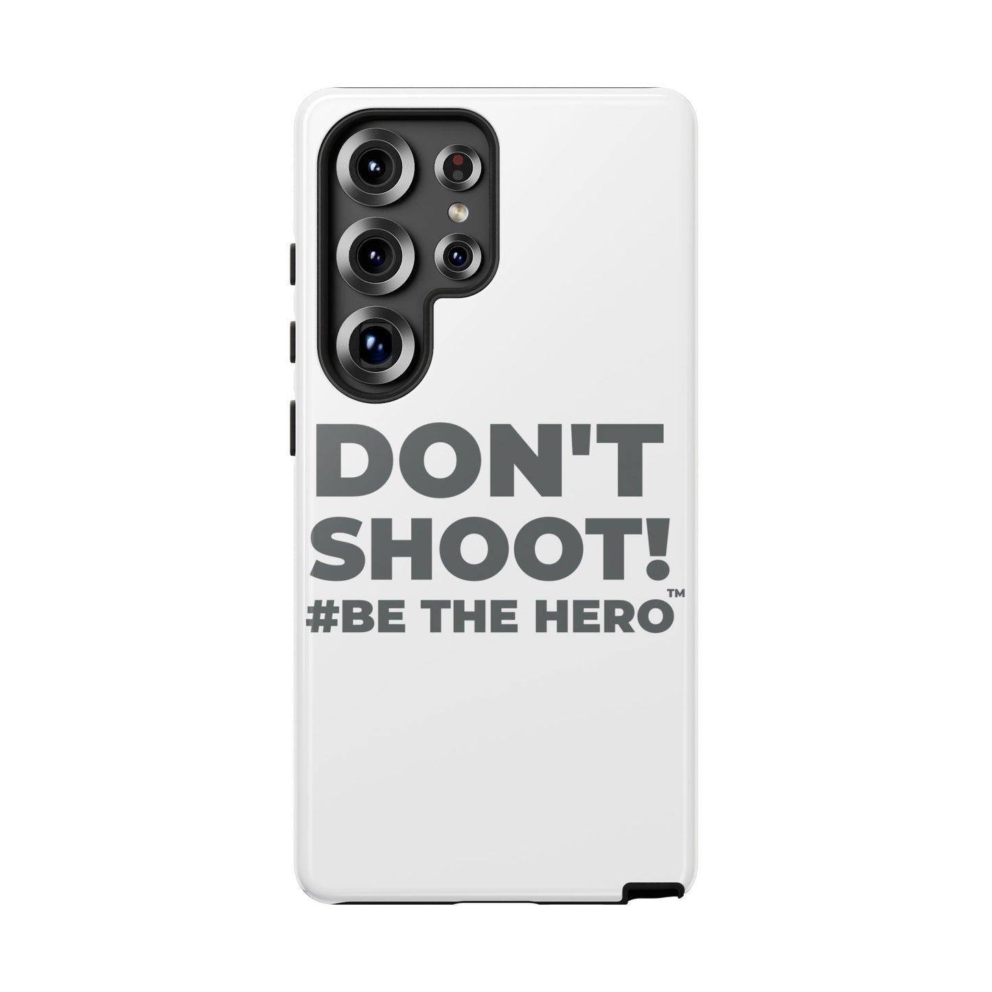 DON'T SHOOT! #BE THE HERO™ PHONE CASE WORLDWIDE