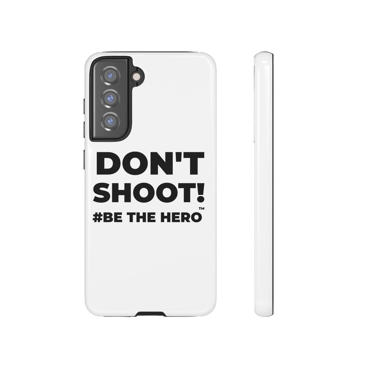 DON'T SHOOT! #BE THE HERO™ PHONE CASE WORLDWIDE