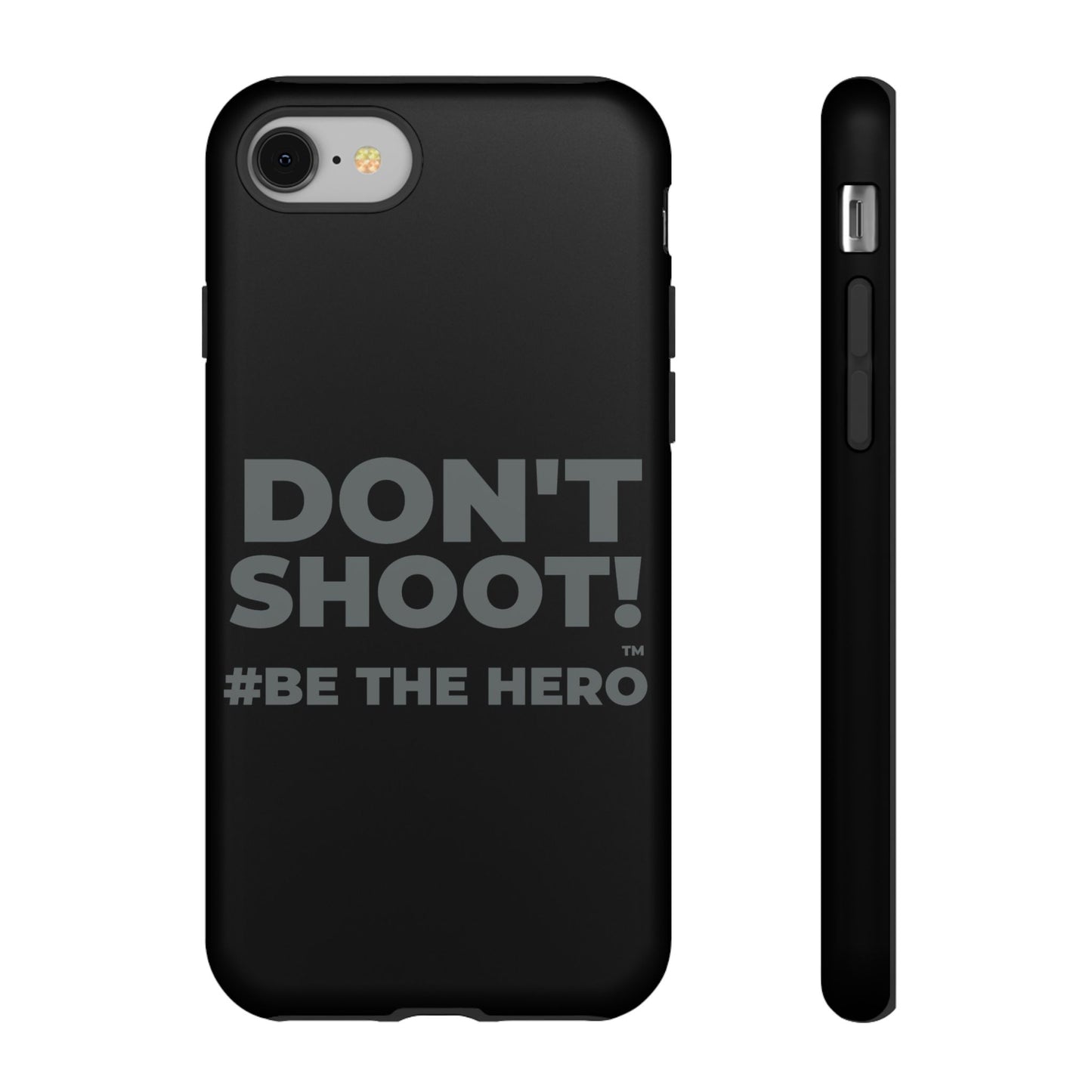 DON'T SHOOT! #BE THE HERO™ PHONE CASE WORLDWIDE