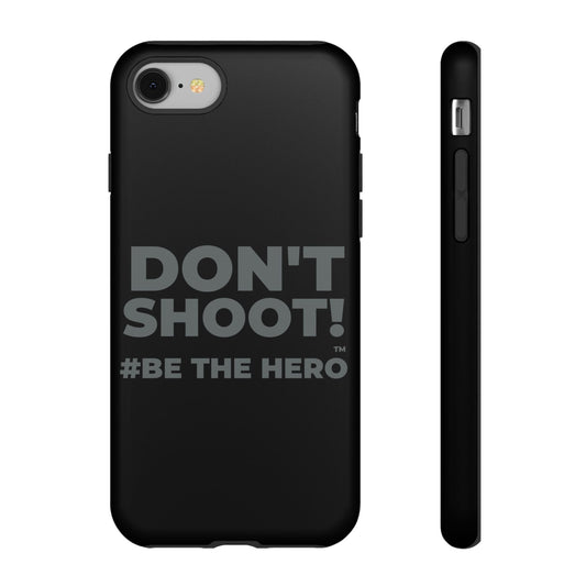 DON'T SHOOT! #BE THE HERO™ PHONE CASE WORLDWIDE