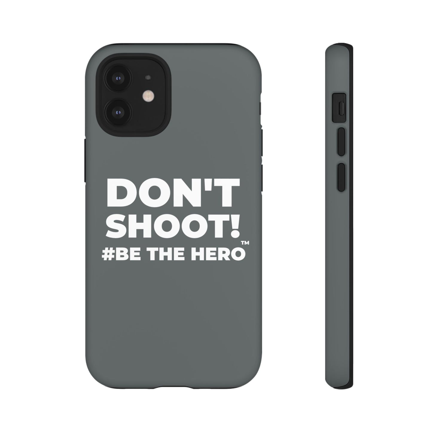 DON'T SHOOT! #BE THE HERO™ PHONE CASE WORLDWIDE