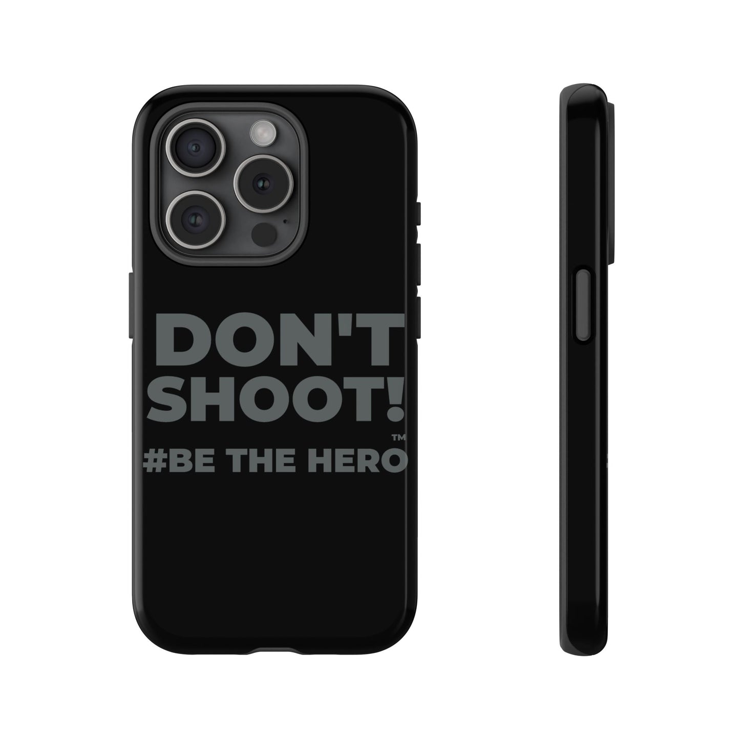 DON'T SHOOT! #BE THE HERO™ PHONE CASE WORLDWIDE