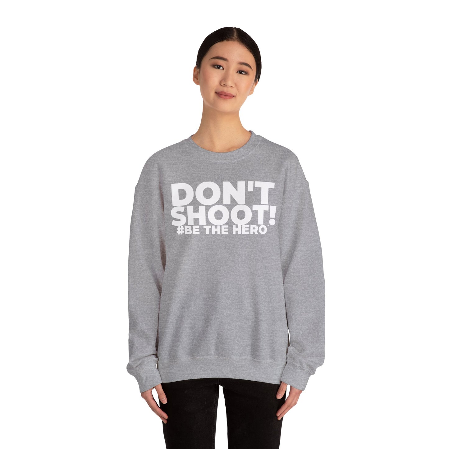 DON'T SHOOT! #BE THE HERO™ CREWNECK SWEATSHIRT WORLDWIDE