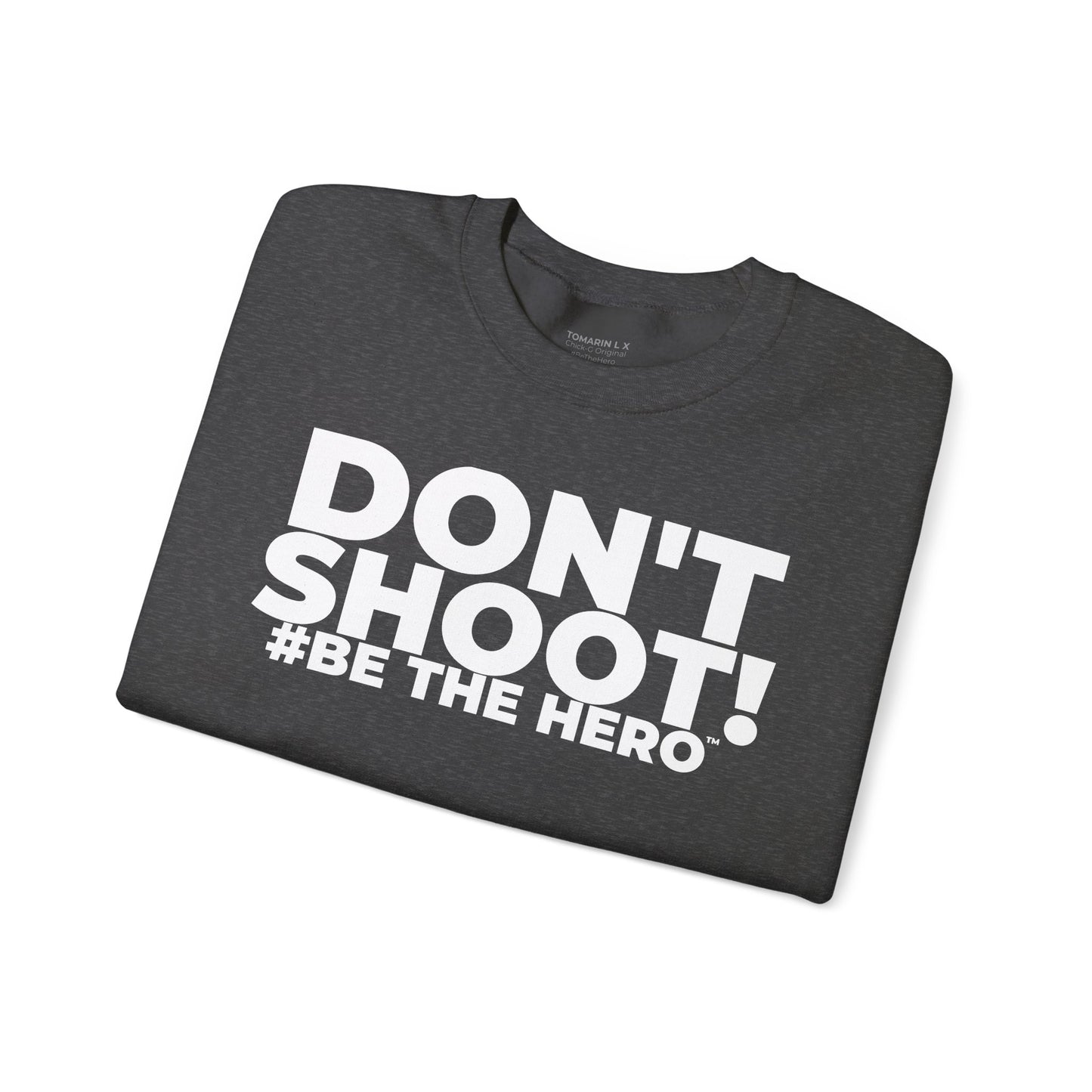 DON'T SHOOT! #BE THE HERO™ CREWNECK SWEATSHIRT WORLDWIDE