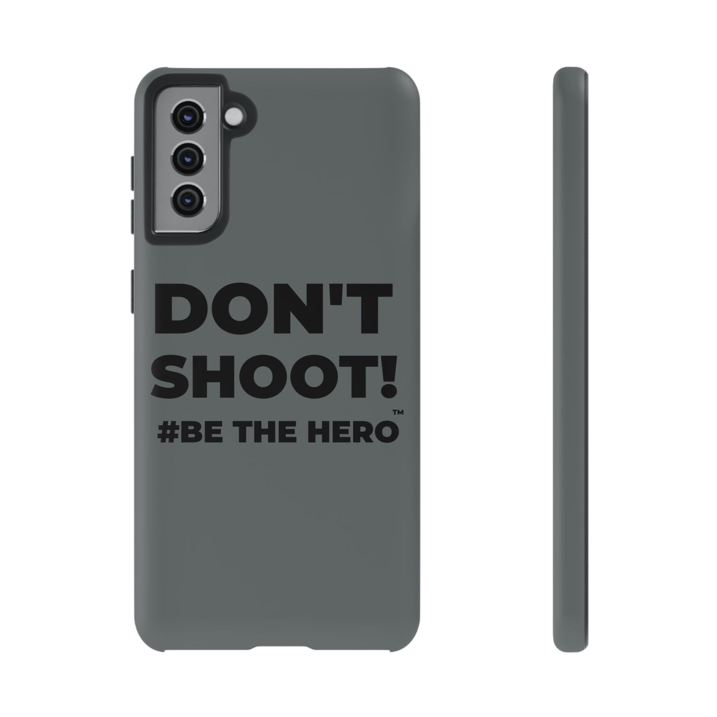 DON'T SHOOT! #BE THE HERO™ PHONE CASE WORLDWIDE