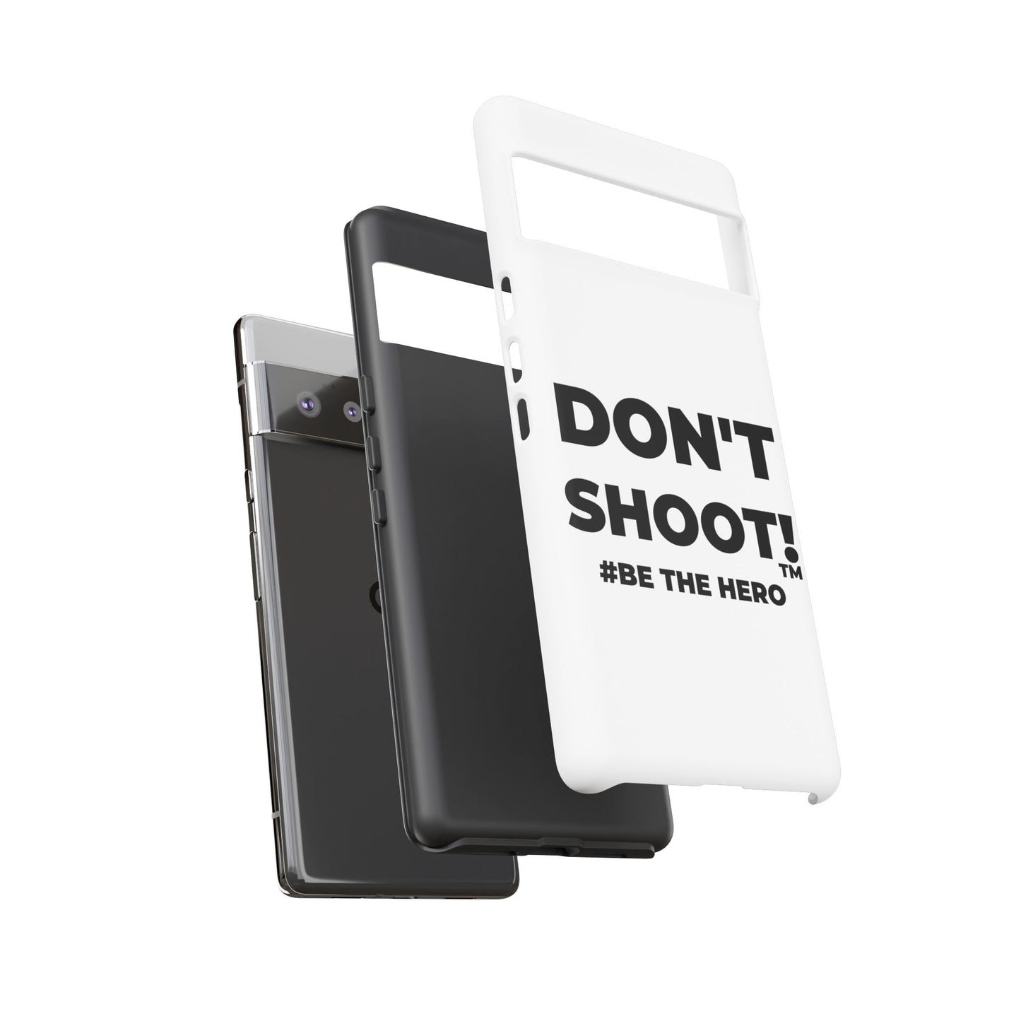 DON'T SHOOT! #BE THE HERO™ PHONE CASE WORLDWIDE